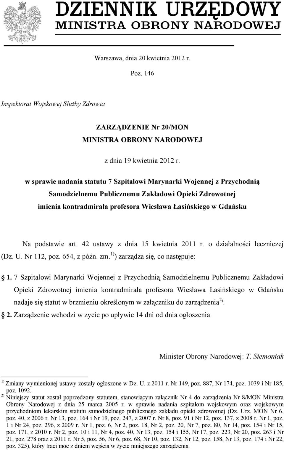 podstawie art. 42 ustawy z dnia 15 kwietnia 2011 r. o działalności leczniczej (Dz. U. Nr 112, poz. 654, z późn. zm. 1) ) zarządza się, co następuje: 1.