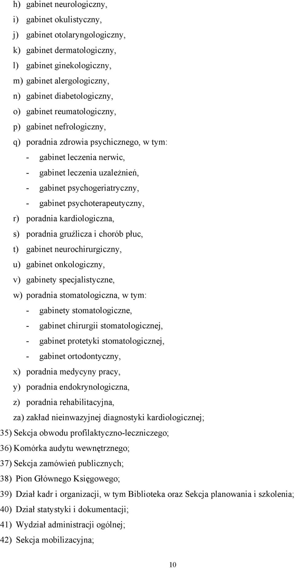 psychoterapeutyczny, r) poradnia kardiologiczna, s) poradnia gruźlicza i chorób płuc, t) gabinet neurochirurgiczny, u) gabinet onkologiczny, v) gabinety specjalistyczne, w) poradnia stomatologiczna,