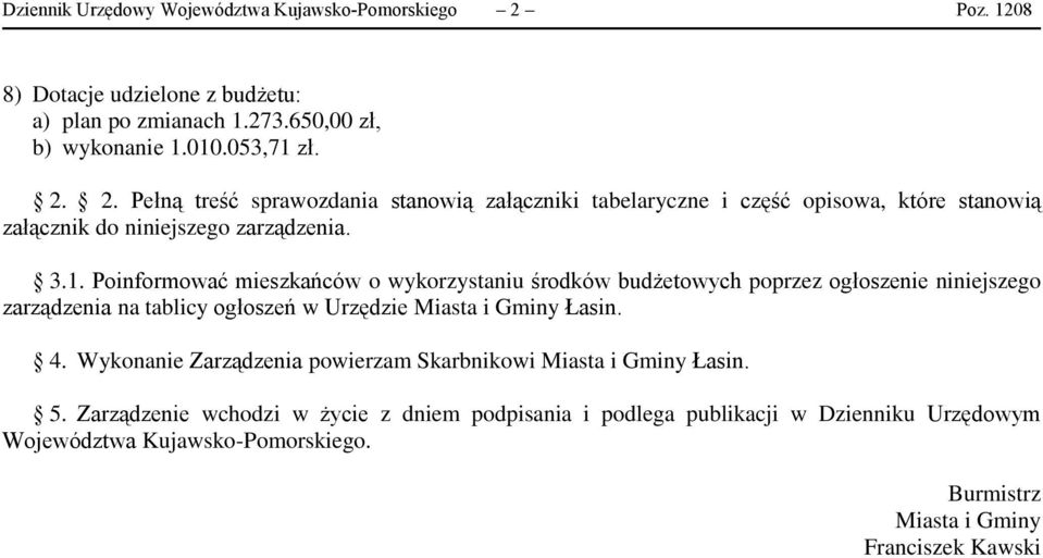 2. Pełną treść sprawozdania stanowią załączniki tabelaryczne i część opisowa, które stanowią załącznik do niniejszego zarządzenia. 3.1.