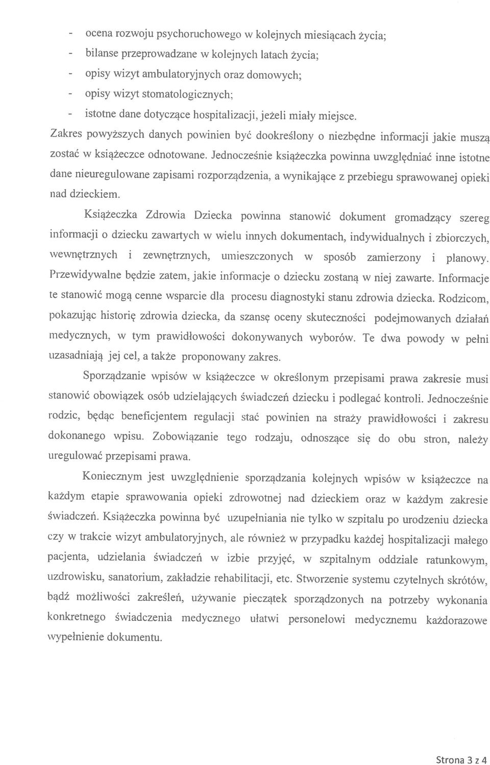 Jednocześnie książeczka powinna uwzględniać inne istotne Strona 3 z 4 te stanowić mogą cenne wsparcie dla procesu diagnostyki stanu zdrowia dziecka. Rodzicom.