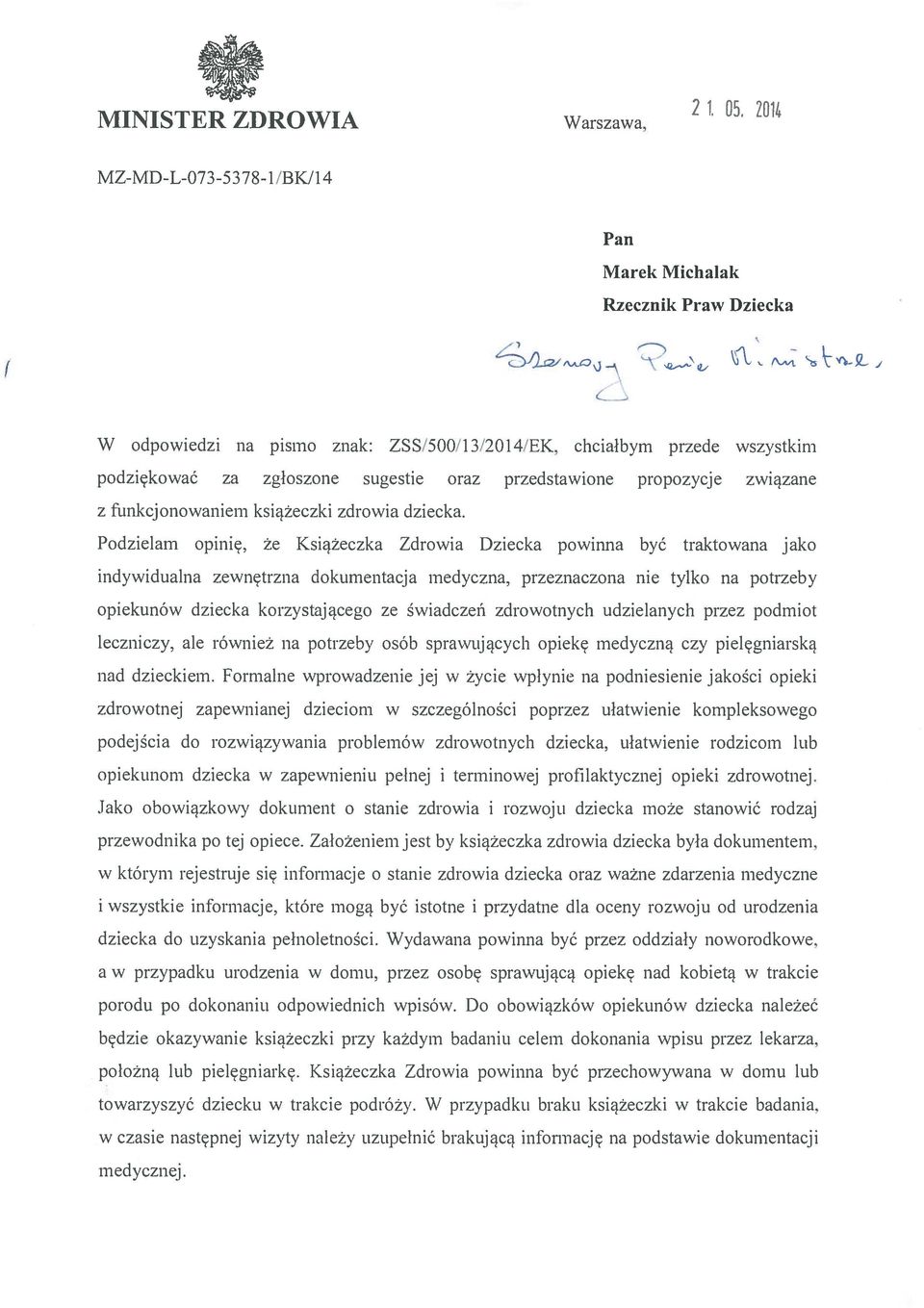 Podzielam opinię, że Książeczka Zdrowia Dziecka powiirna być traktowana jako indywidualna zewnętrzna dokumentacja medyczna, przeznaczona nie tylko na potrzeby opiekunów dziecka korzystającego ze