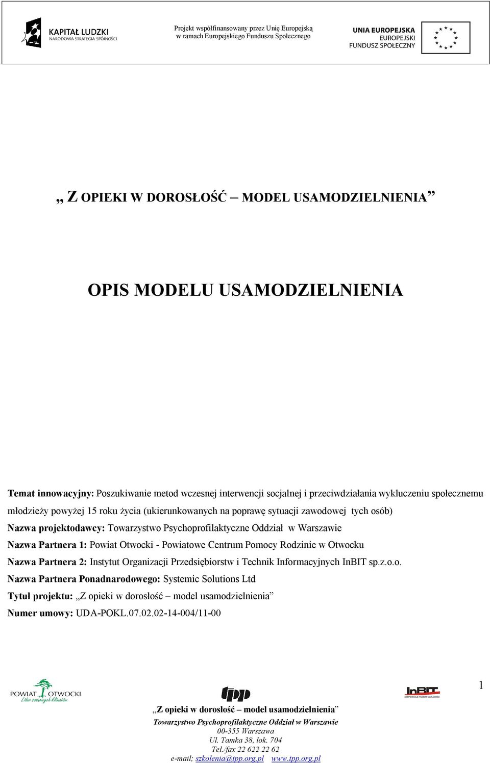 projektodawcy: Nazwa Partnera 1: Powiat Otwocki - Powiatowe Centrum Pomocy Rodzinie w Otwocku Nazwa Partnera 2: Instytut Organizacji