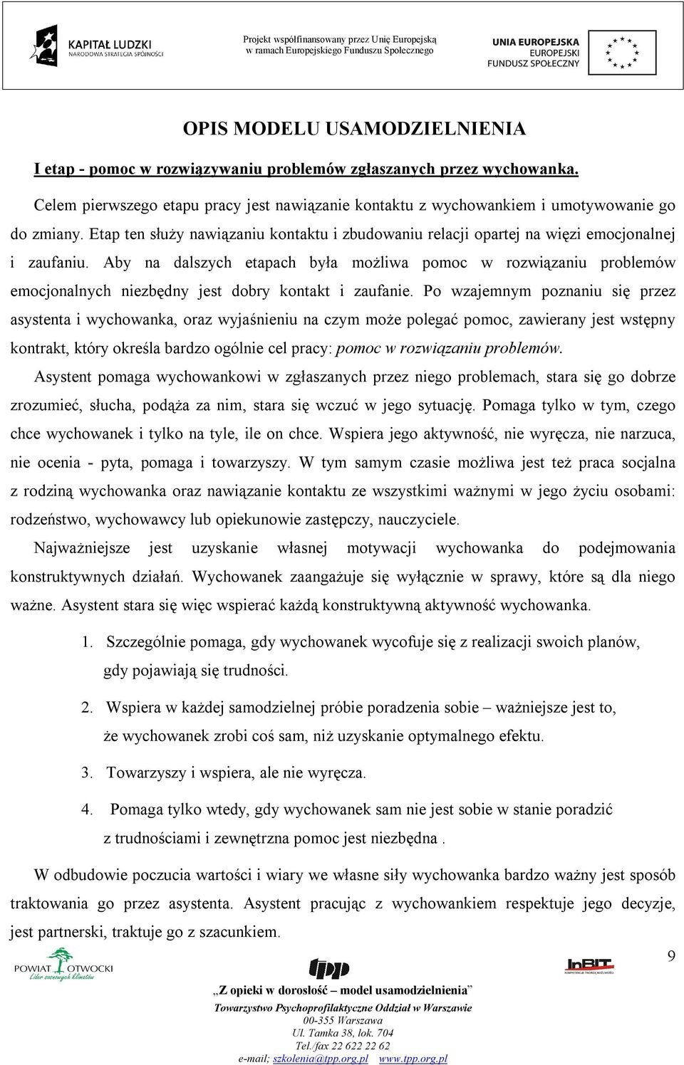 Aby na dalszych etapach była możliwa pomoc w rozwiązaniu problemów emocjonalnych niezbędny jest dobry kontakt i zaufanie.