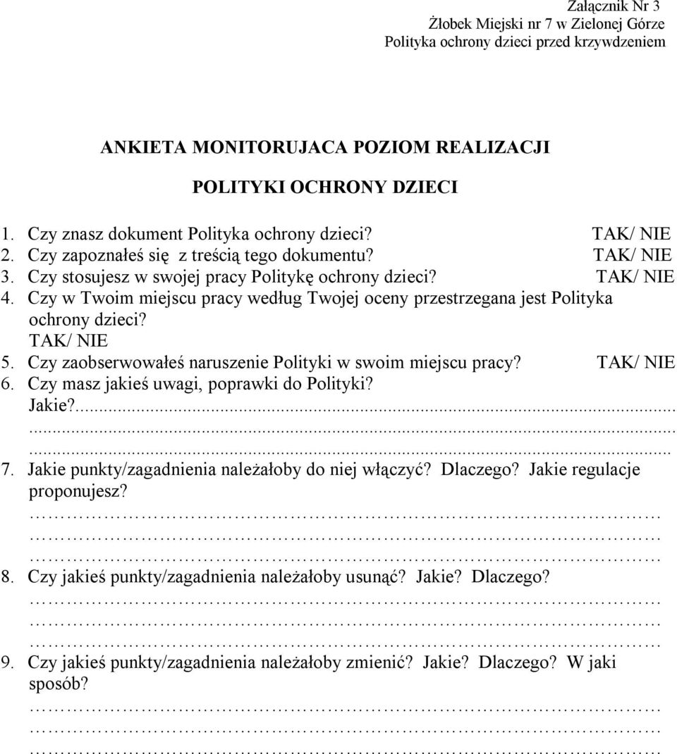 Czy w Twoim miejscu pracy według Twojej oceny przestrzegana jest Polityka ochrony dzieci? TAK/ NIE 5. Czy zaobserwowałeś naruszenie Polityki w swoim miejscu pracy? TAK/ NIE 6.