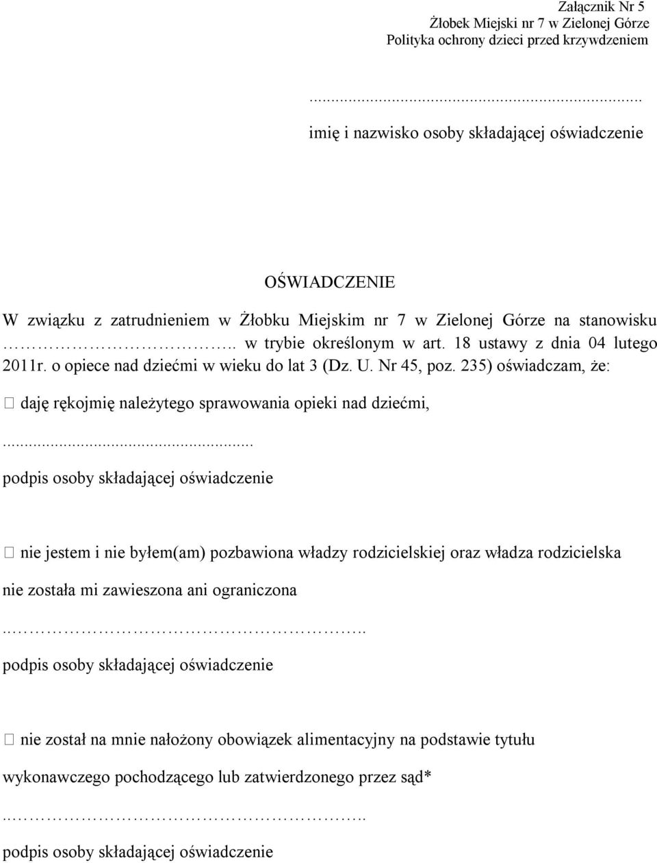 18 ustawy z dnia 04 lutego 2011r. o opiece nad dziećmi w wieku do lat 3 (Dz. U. Nr 45, poz. 235) oświadczam, że: daję rękojmię należytego sprawowania opieki nad dziećmi,.