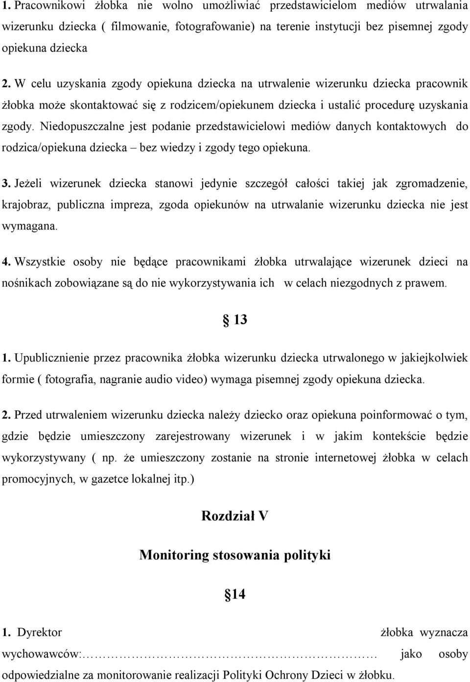 Niedopuszczalne jest podanie przedstawicielowi mediów danych kontaktowych do rodzica/opiekuna dziecka bez wiedzy i zgody tego opiekuna. 3.