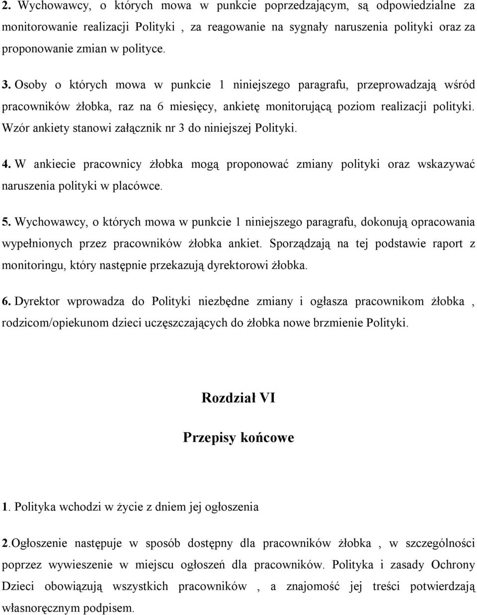 Wzór ankiety stanowi załącznik nr 3 do niniejszej Polityki. 4. W ankiecie pracownicy żłobka mogą proponować zmiany polityki oraz wskazywać naruszenia polityki w placówce. 5.