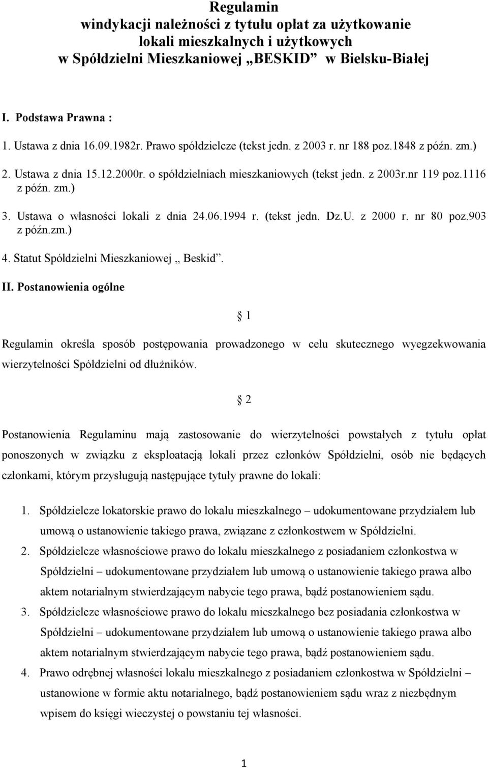 Ustawa o własności lokali z dnia 24.06.1994 r. (tekst jedn. Dz.U. z 2000 r. nr 80 poz.903 z późn.zm.) 4. Statut Spółdzielni Mieszkaniowej Beskid. II.