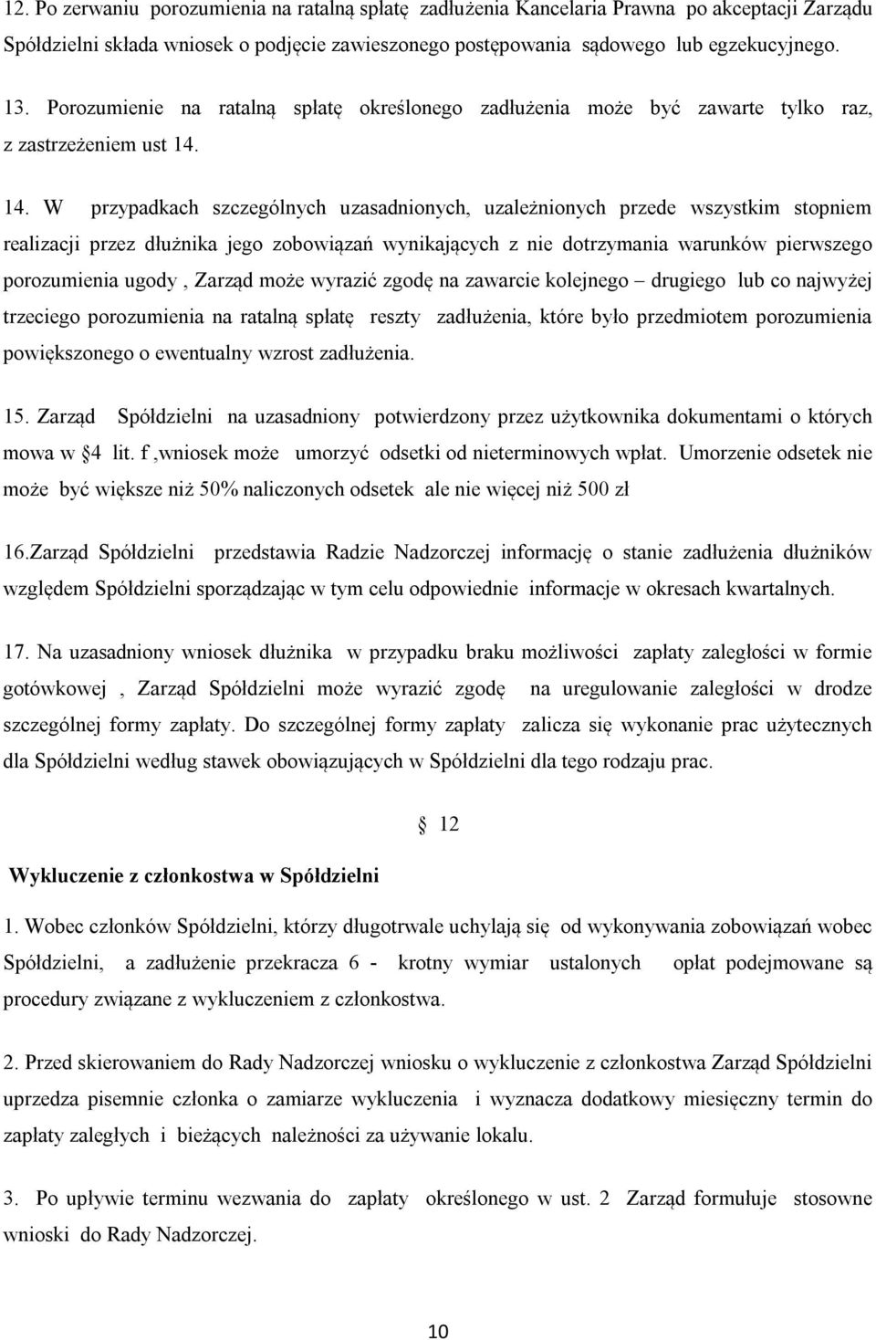 14. W przypadkach szczególnych uzasadnionych, uzależnionych przede wszystkim stopniem realizacji przez dłużnika jego zobowiązań wynikających z nie dotrzymania warunków pierwszego porozumienia ugody,