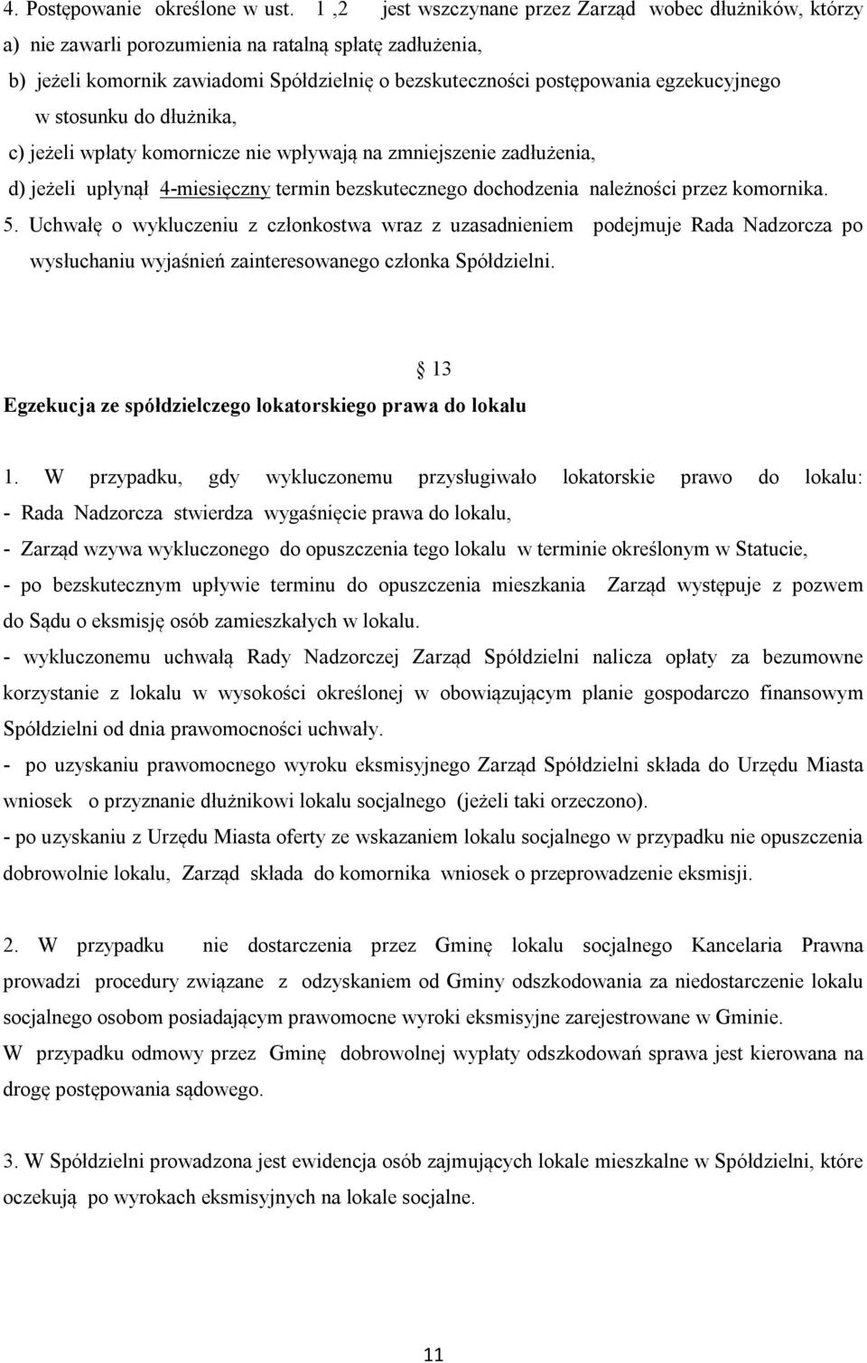 egzekucyjnego w stosunku do dłużnika, c) jeżeli wpłaty komornicze nie wpływają na zmniejszenie zadłużenia, d) jeżeli upłynął 4-miesięczny termin bezskutecznego dochodzenia należności przez komornika.