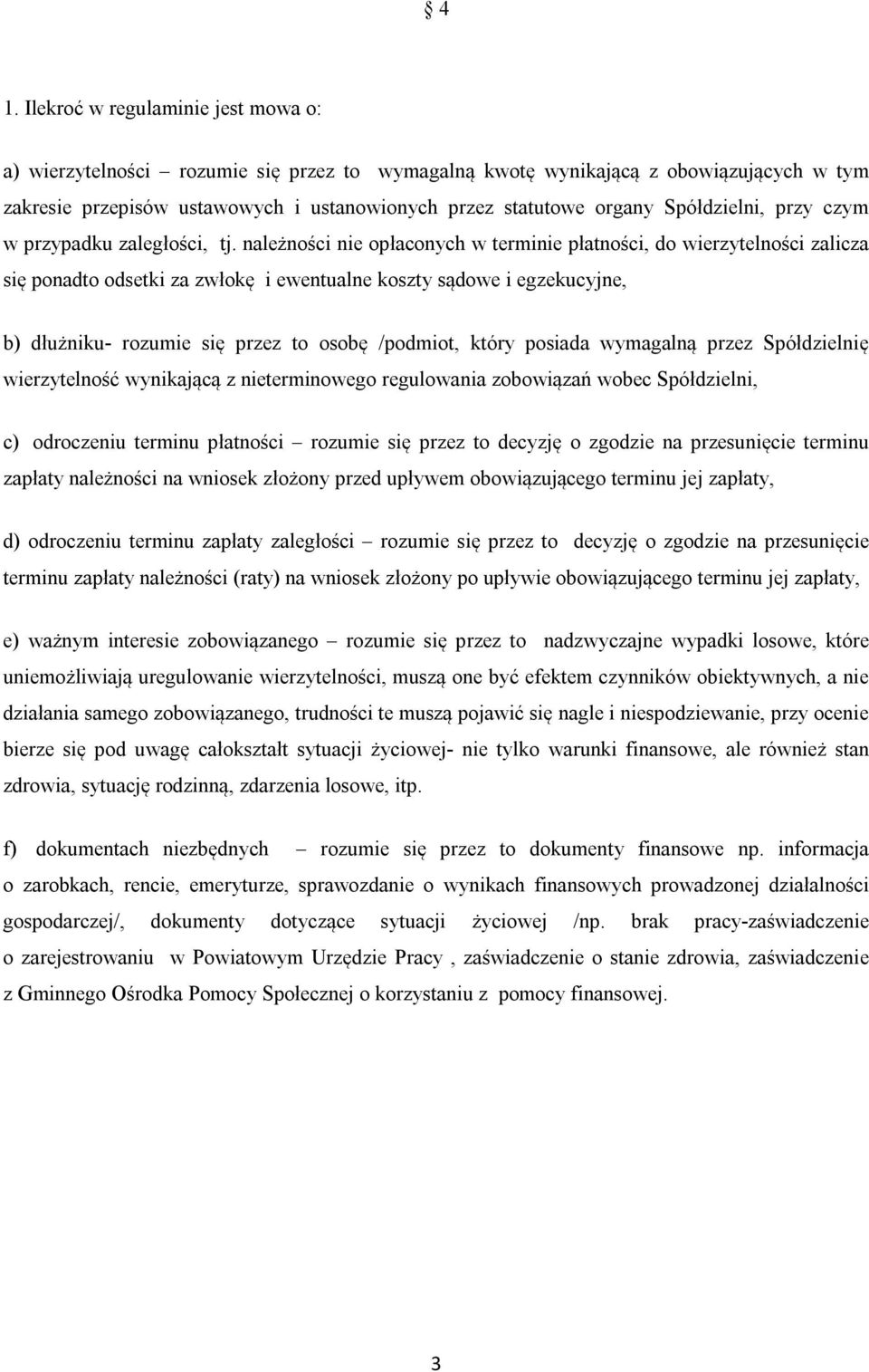 należności nie opłaconych w terminie płatności, do wierzytelności zalicza się ponadto odsetki za zwłokę i ewentualne koszty sądowe i egzekucyjne, b) dłużniku- rozumie się przez to osobę /podmiot,