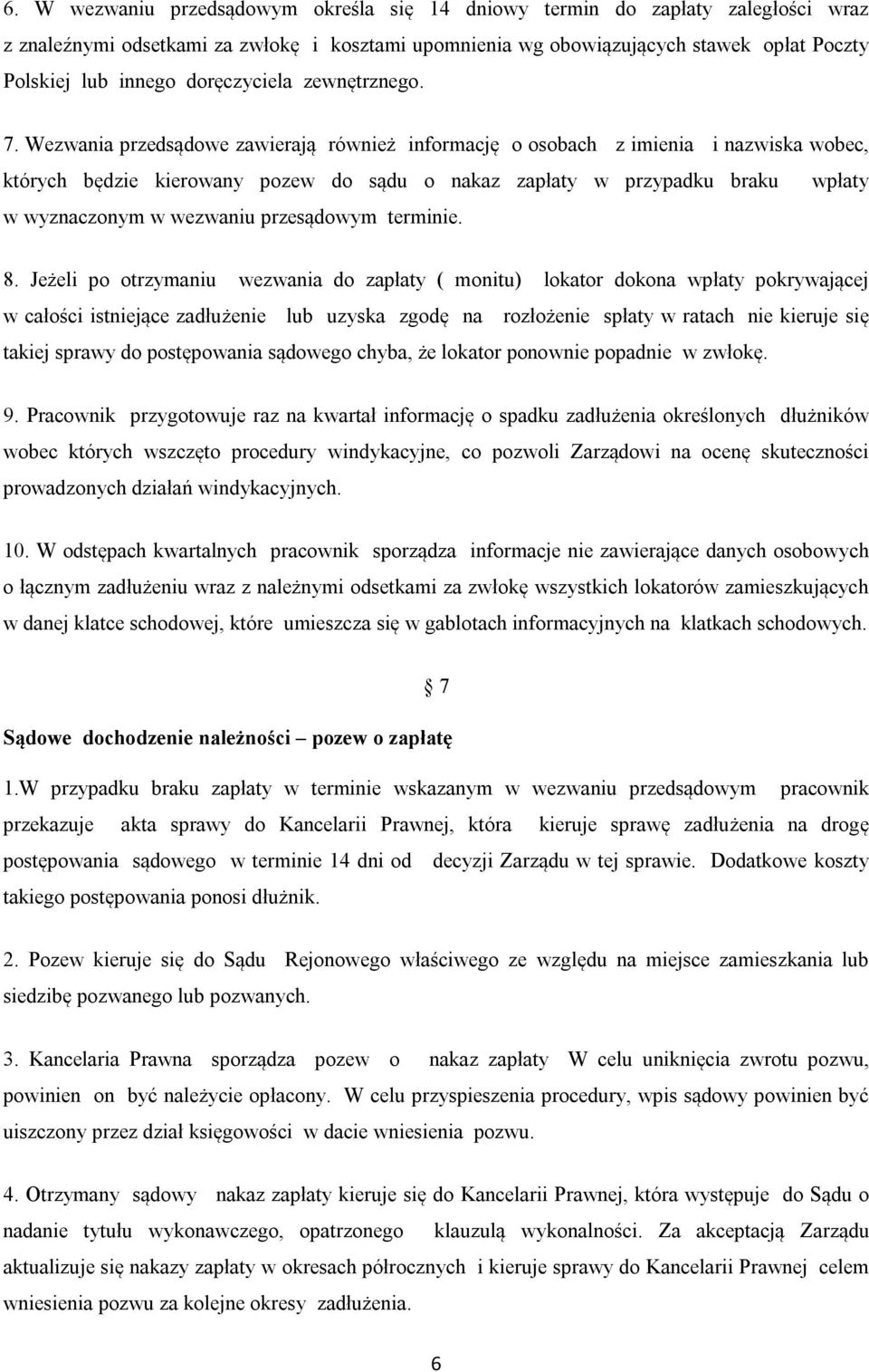 Wezwania przedsądowe zawierają również informację o osobach z imienia i nazwiska wobec, których będzie kierowany pozew do sądu o nakaz zapłaty w przypadku braku wpłaty w wyznaczonym w wezwaniu