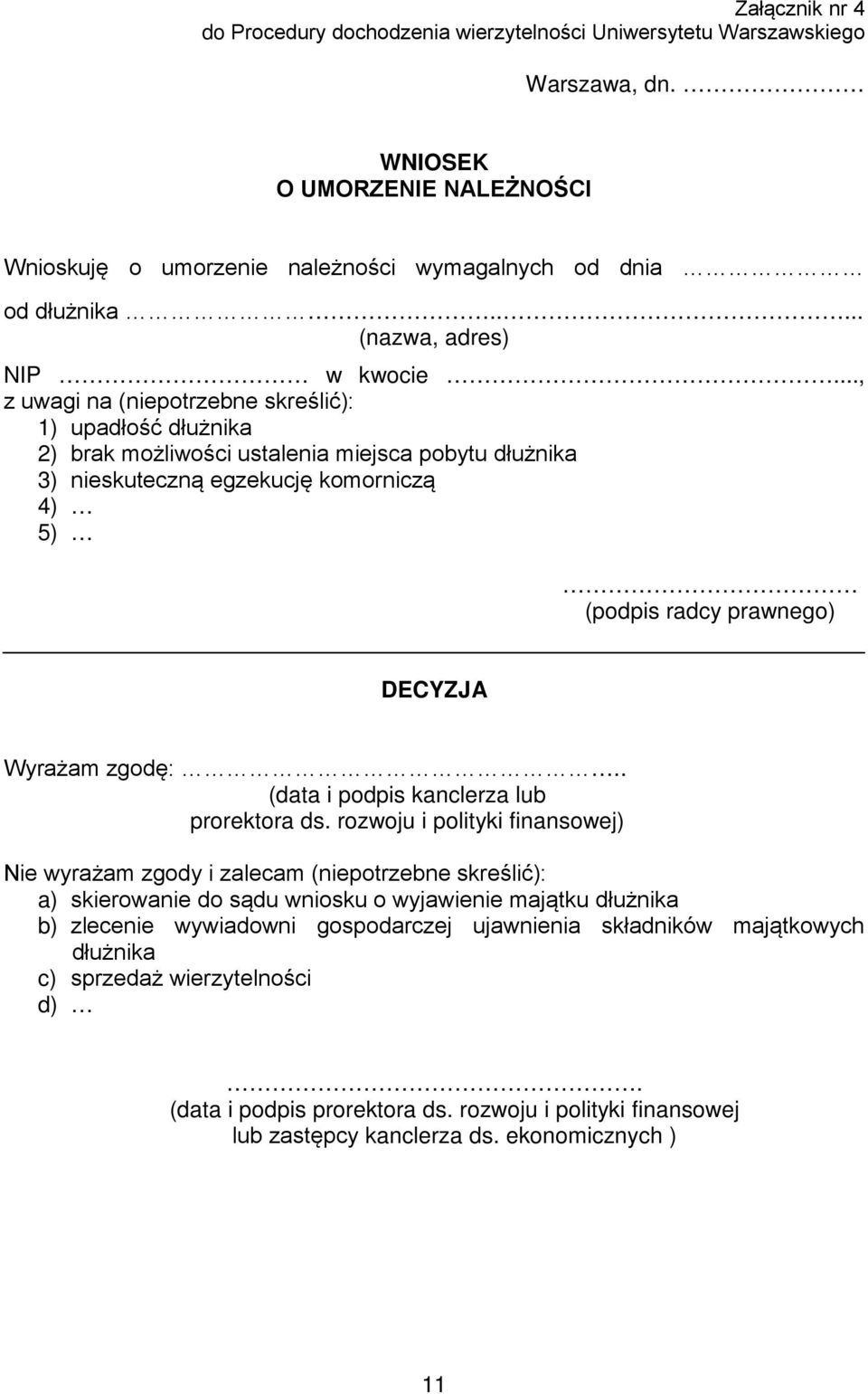 .., z uwagi na (niepotrzebne skreślić): 1) upadłość dłużnika 2) brak możliwości ustalenia miejsca pobytu dłużnika 3) nieskuteczną egzekucję komorniczą 4) 5) (podpis radcy prawnego) DECYZJA Wyrażam