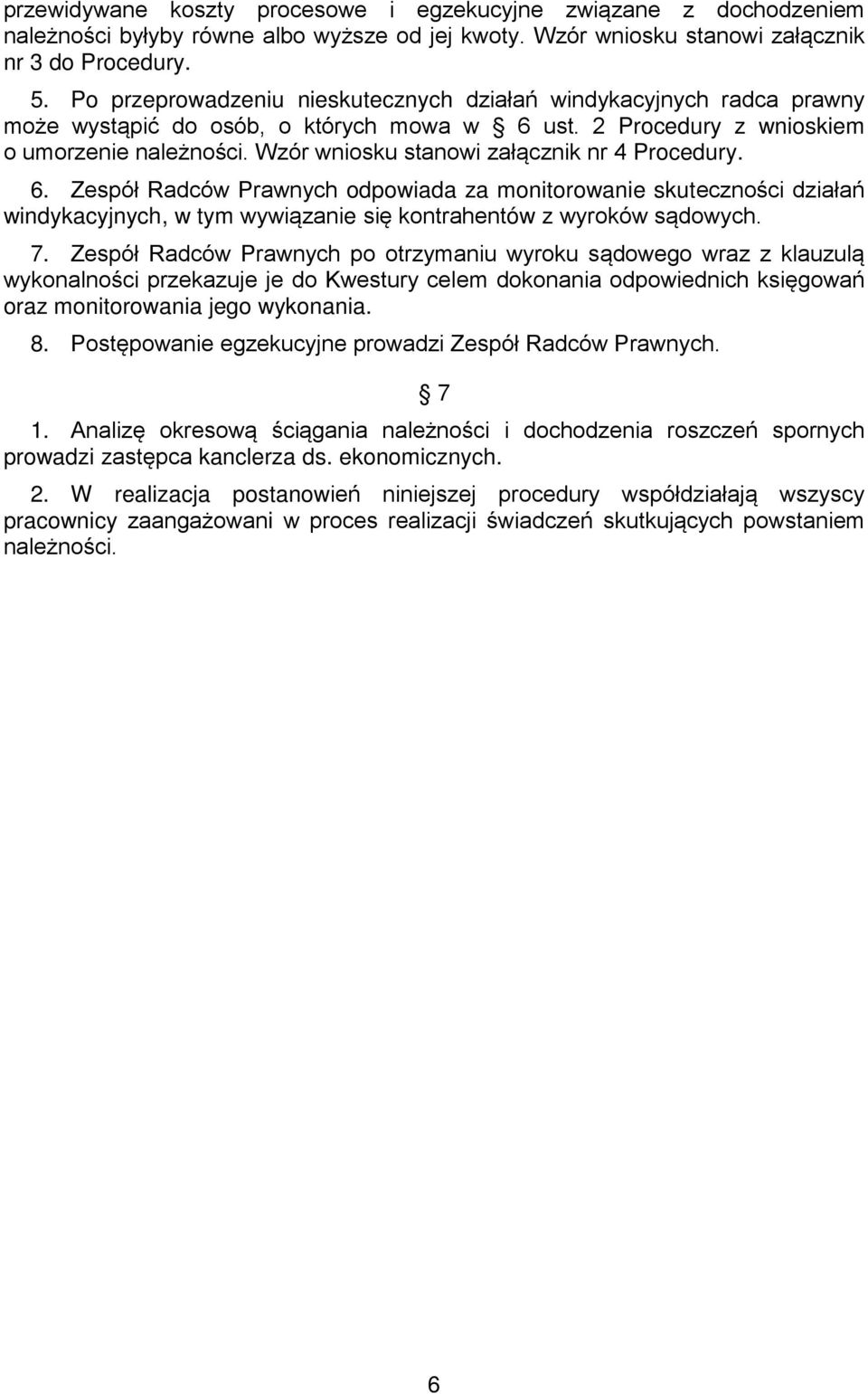 Wzór wniosku stanowi załącznik nr 4 Procedury. 6. Zespół Radców Prawnych odpowiada za monitorowanie skuteczności działań windykacyjnych, w tym wywiązanie się kontrahentów z wyroków sądowych. 7.