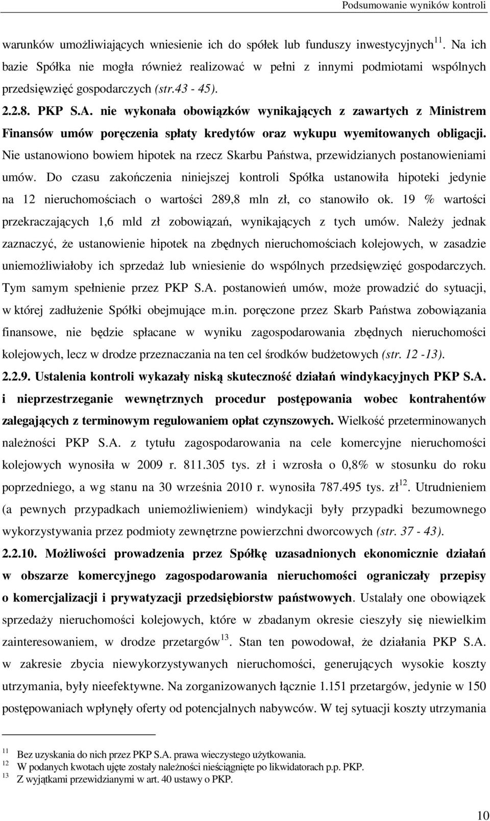 nie wykonała obowiązków wynikających z zawartych z Ministrem Finansów umów poręczenia spłaty kredytów oraz wykupu wyemitowanych obligacji.