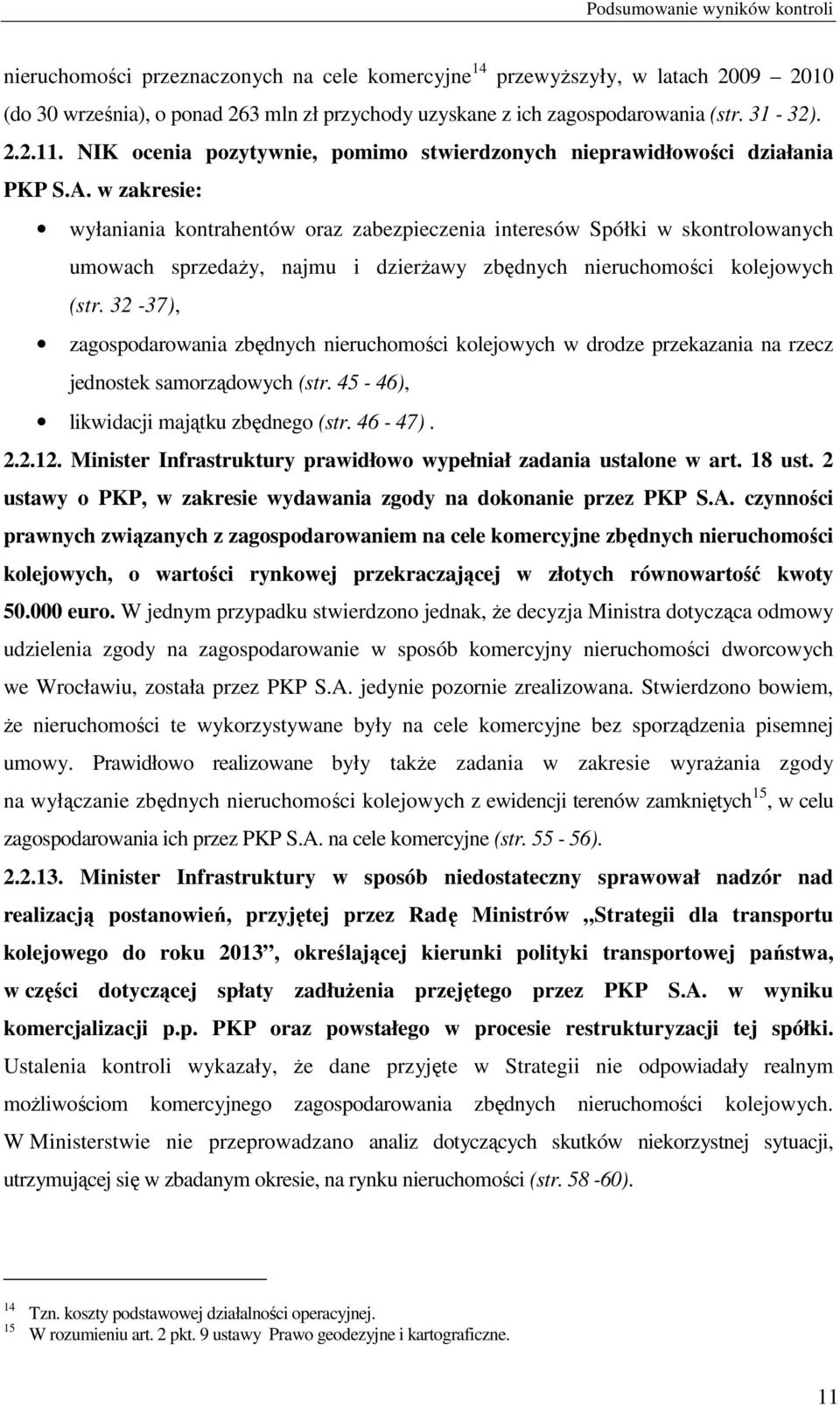 w zakresie: wyłaniania kontrahentów oraz zabezpieczenia interesów Spółki w skontrolowanych umowach sprzedaży, najmu i dzierżawy zbędnych nieruchomości kolejowych (str.