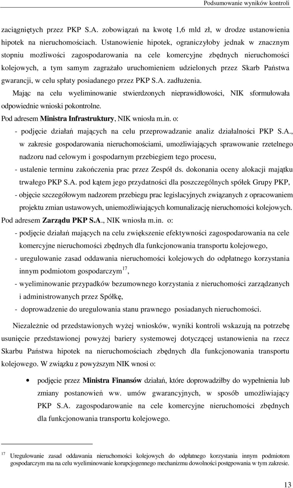 Skarb Państwa gwarancji, w celu spłaty posiadanego przez PKP S.A. zadłużenia. Mając na celu wyeliminowanie stwierdzonych nieprawidłowości, NIK sformułowała odpowiednie wnioski pokontrolne.