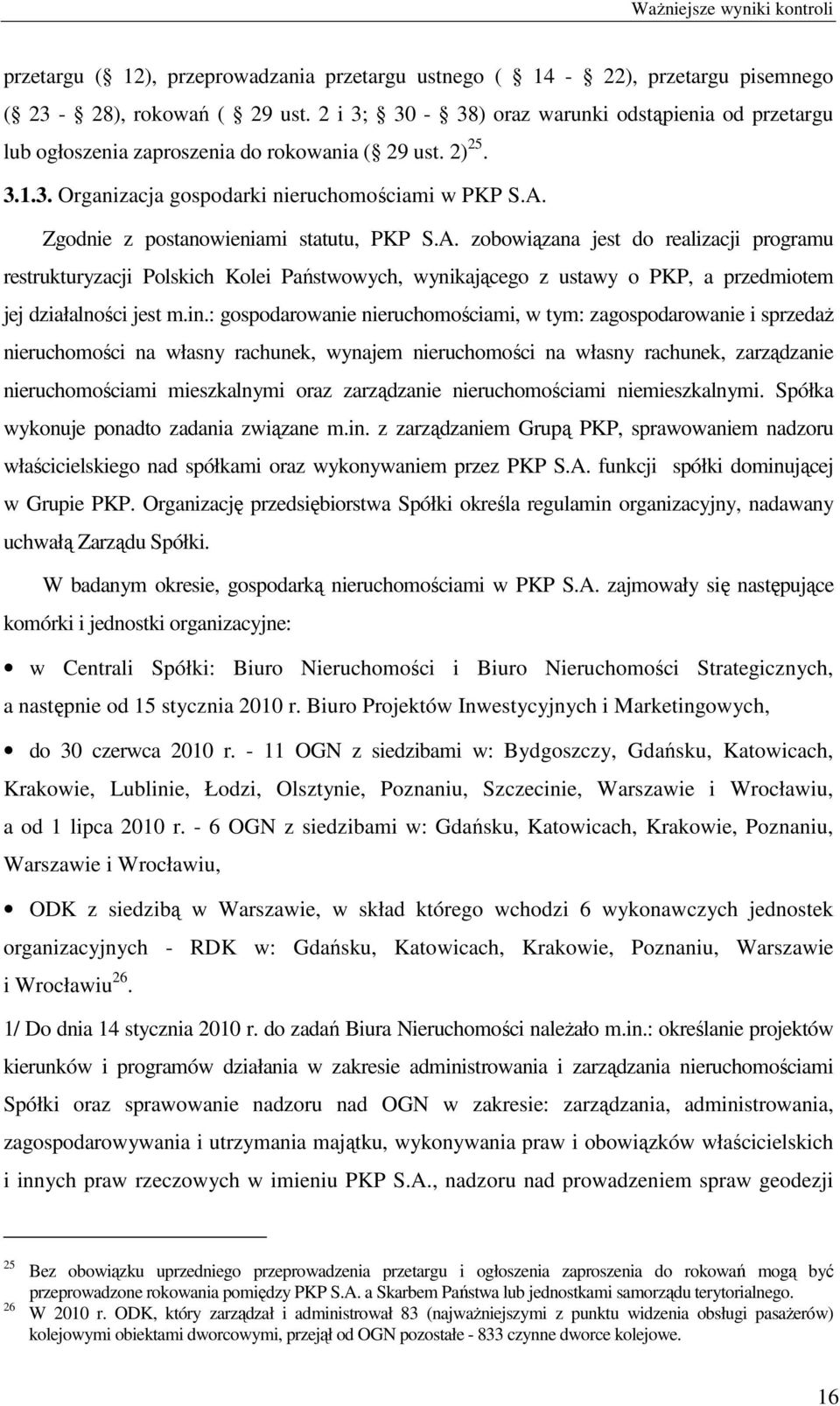 Zgodnie z postanowieniami statutu, PKP S.A. zobowiązana jest do realizacji programu restrukturyzacji Polskich Kolei Państwowych, wynikającego z ustawy o PKP, a przedmiotem jej działalności jest m.in.