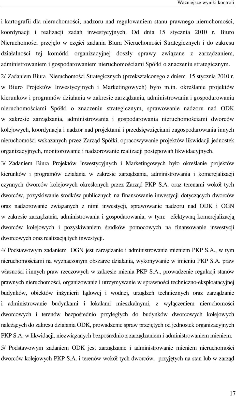 gospodarowaniem nieruchomościami Spółki o znaczeniu strategicznym. 2/ Zadaniem Biura Nieruchomości Strategicznych (przekształconego z dniem 15 stycznia 2010 r.