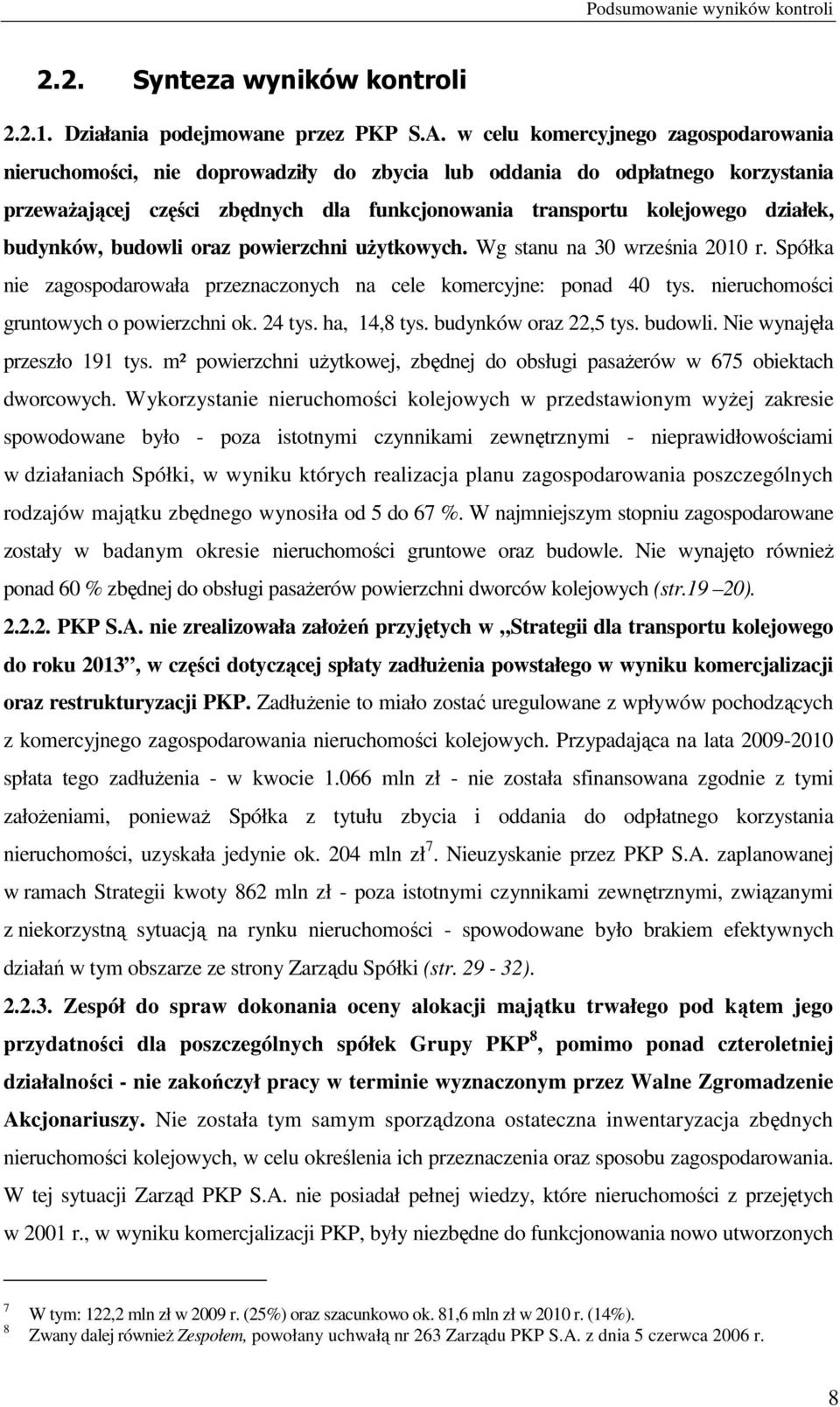 budynków, budowli oraz powierzchni użytkowych. Wg stanu na 30 września 2010 r. Spółka nie zagospodarowała przeznaczonych na cele komercyjne: ponad 40 tys. nieruchomości gruntowych o powierzchni ok.