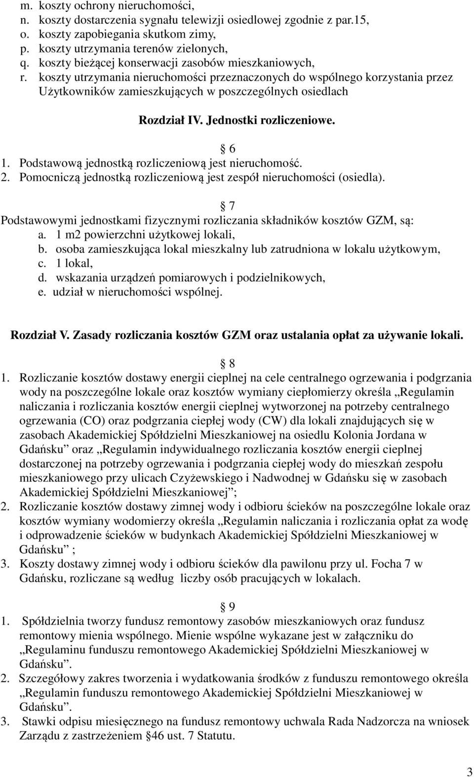 koszty utrzymania nieruchomości przeznaczonych do wspólnego korzystania przez Użytkowników zamieszkujących w poszczególnych osiedlach Rozdział IV. Jednostki rozliczeniowe. 6 1.