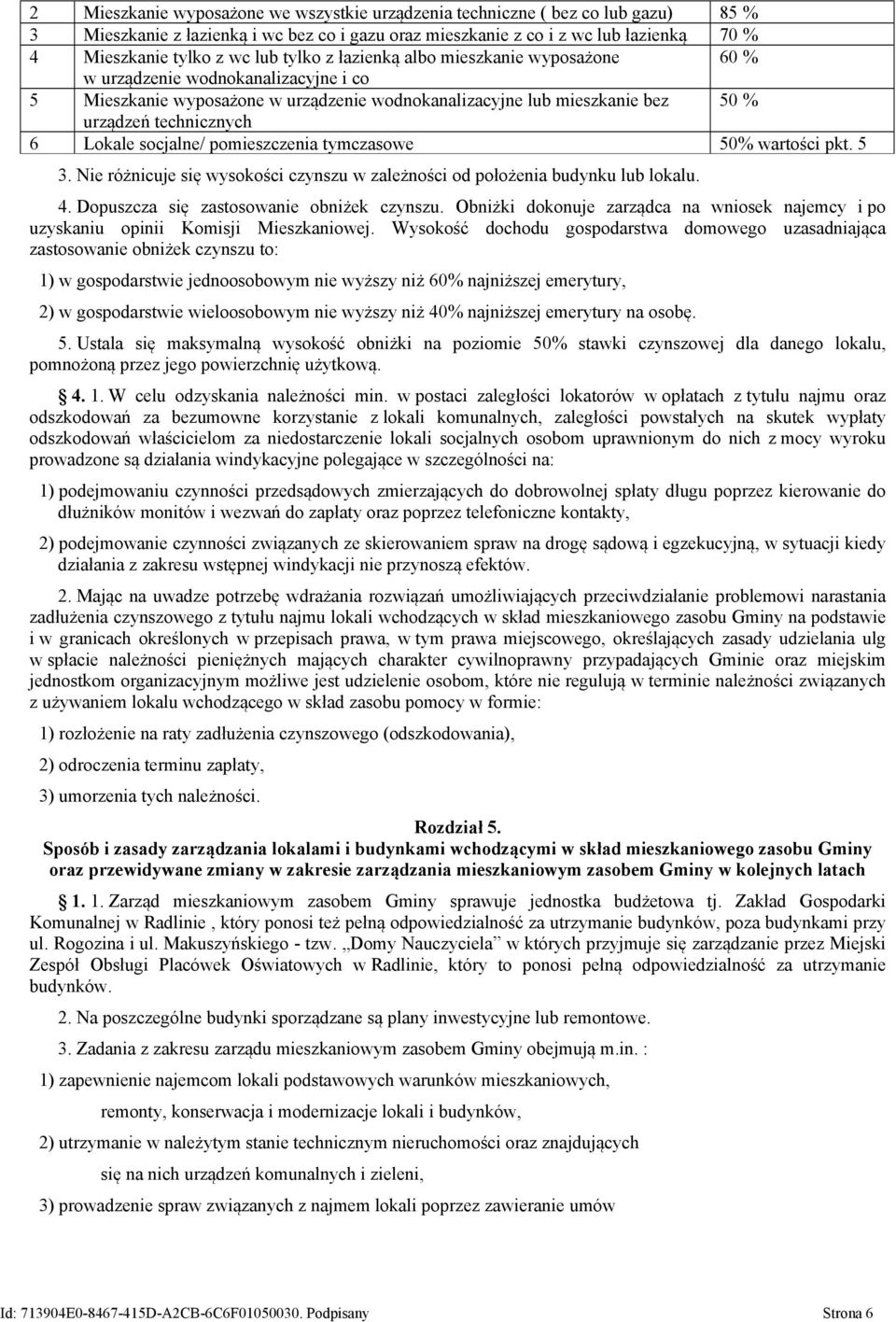 solne/ pomieszczenia tymczasowe 50% wartości pkt. 5 3. Nie różnicuje się wysokości czynszu w zależności od położenia budynku lub lokalu. 4. Dopuszcza się zastosowanie obniżek czynszu.