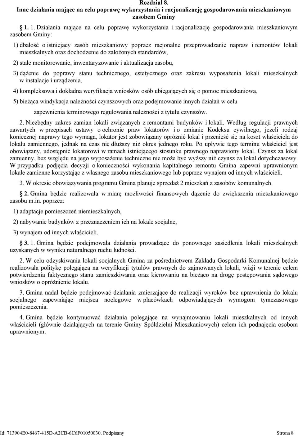 remontów lokali mieszkalnych oraz dochodzenie do założonych standardów, 2) stałe monitorowanie, inwentaryzowanie i aktualiza zasobu, 3) dążenie do poprawy stanu technicznego, estetycznego oraz