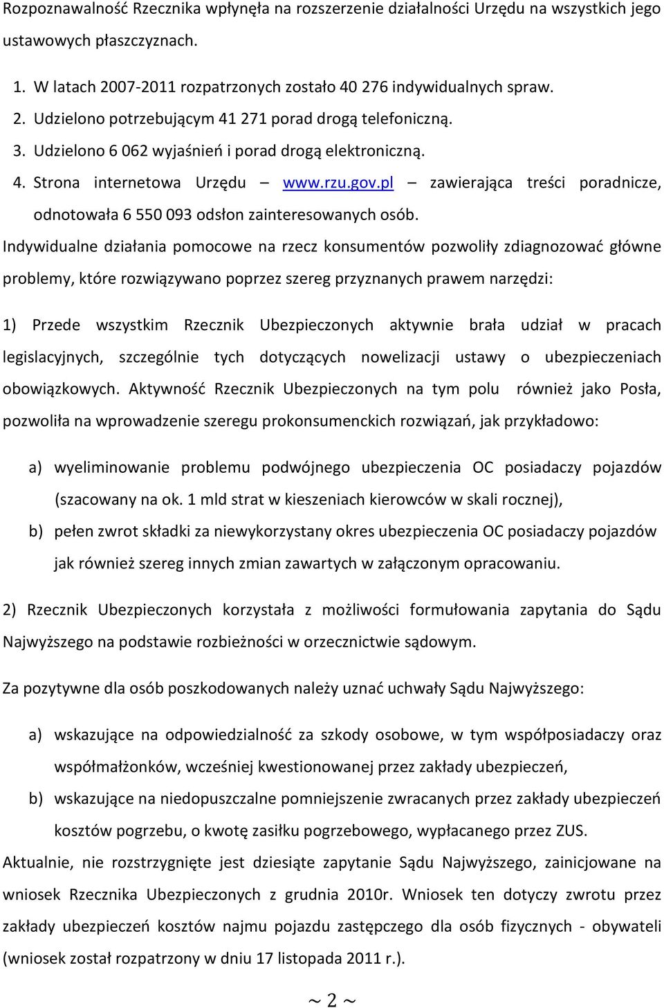 Indywidualne działania pomocowe na rzecz konsumentów pozwoliły zdiagnozować główne problemy, które rozwiązywano poprzez szereg przyznanych prawem narzędzi: 1) Przede wszystkim Rzecznik Ubezpieczonych