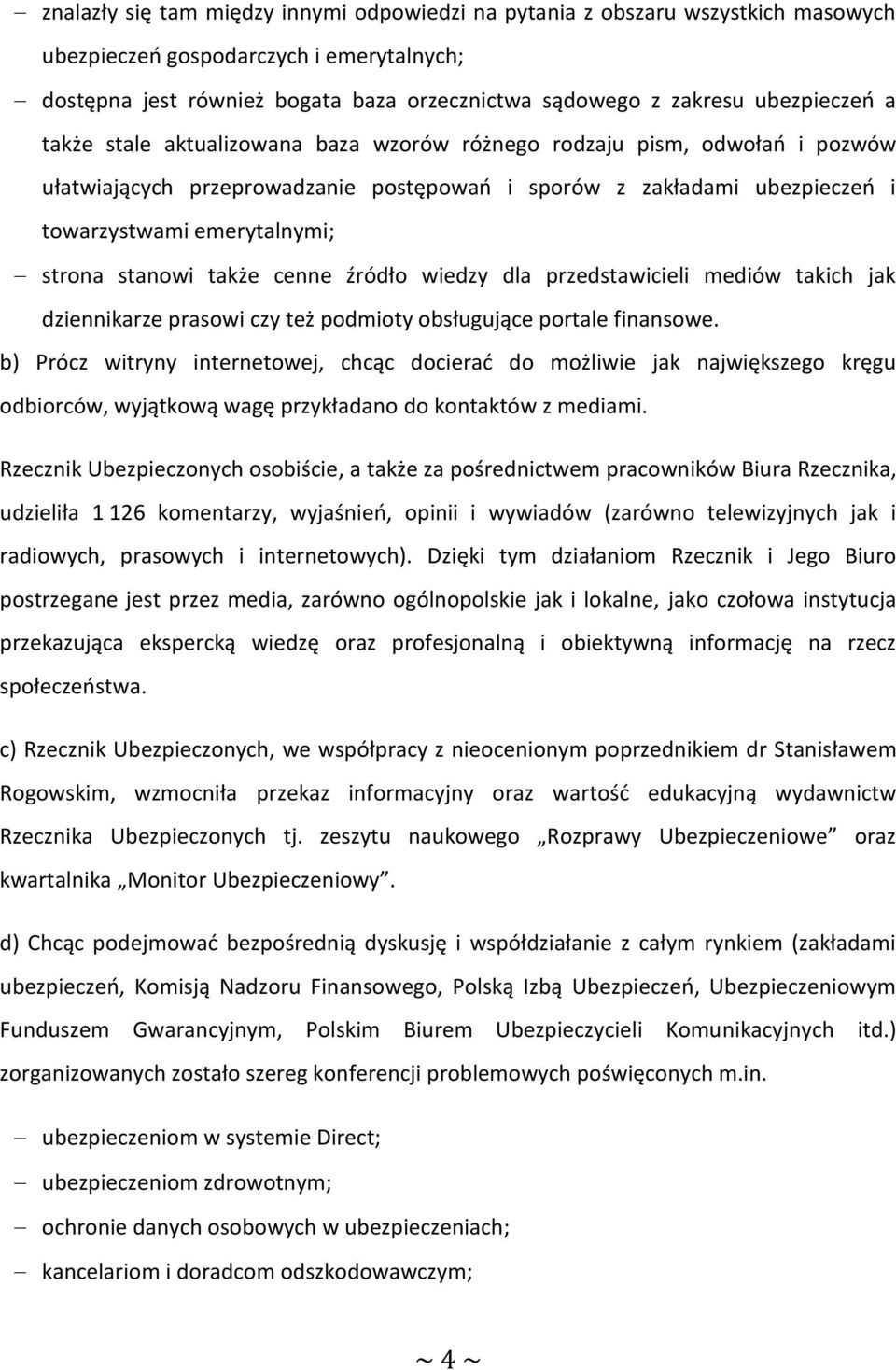 strona stanowi także cenne źródło wiedzy dla przedstawicieli mediów takich jak dziennikarze prasowi czy też podmioty obsługujące portale finansowe.