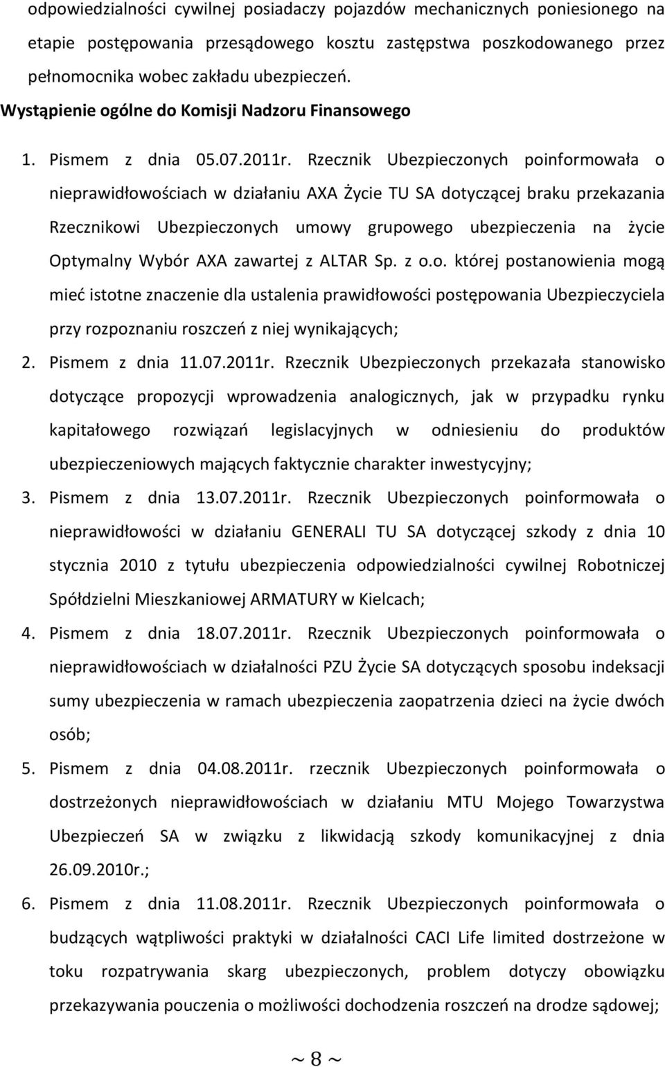 Rzecznik Ubezpieczonych poinformowała o nieprawidłowościach w działaniu AXA Życie TU SA dotyczącej braku przekazania Rzecznikowi Ubezpieczonych umowy grupowego ubezpieczenia na życie Optymalny Wybór