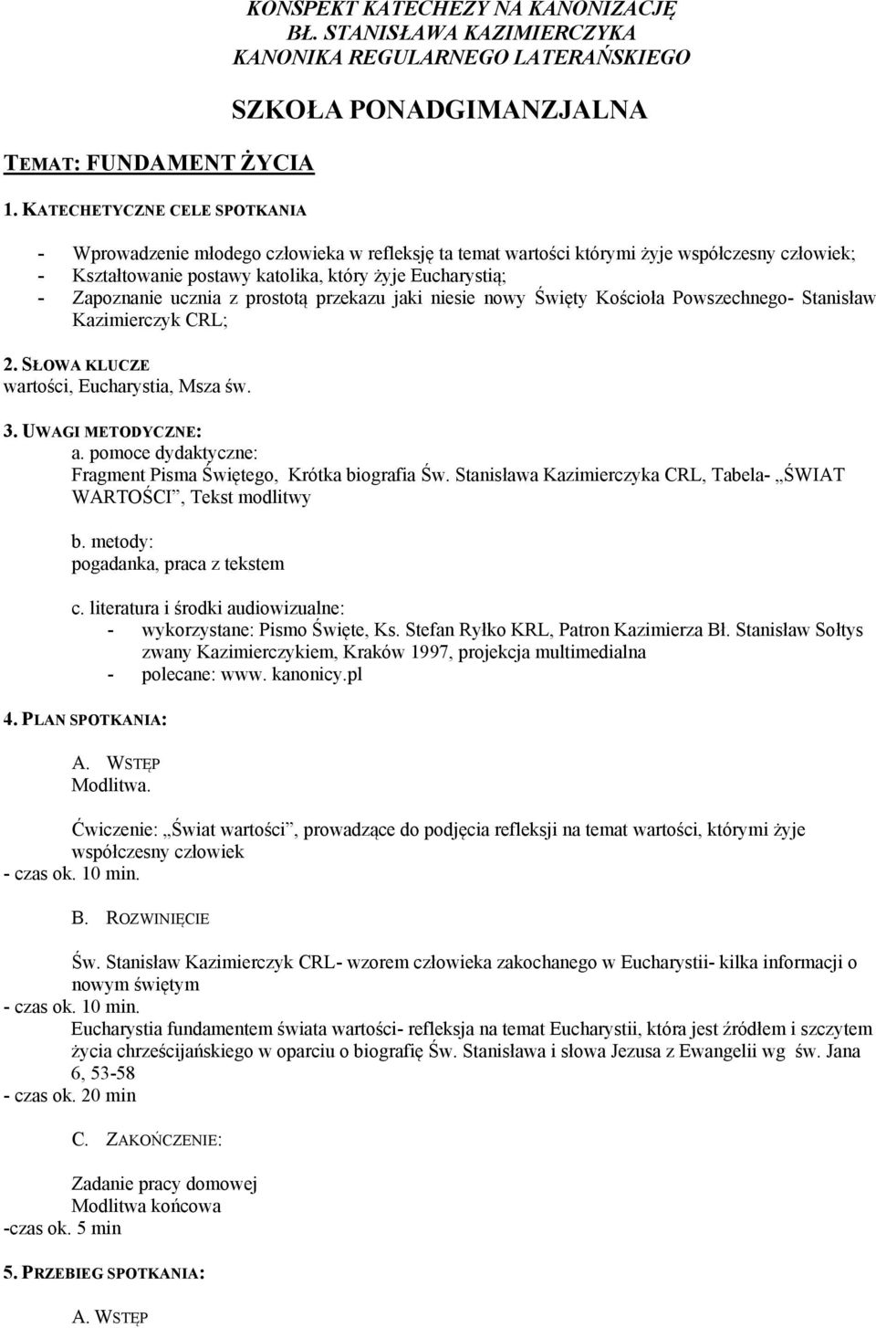 ucznia z prostotą przekazu jaki niesie nowy Święty Kościoła Powszechnego- Stanisław Kazimierczyk CRL; 2. SŁOWA KLUCZE wartości, Eucharystia, Msza św. 3. UWAGI METODYCZNE: a.