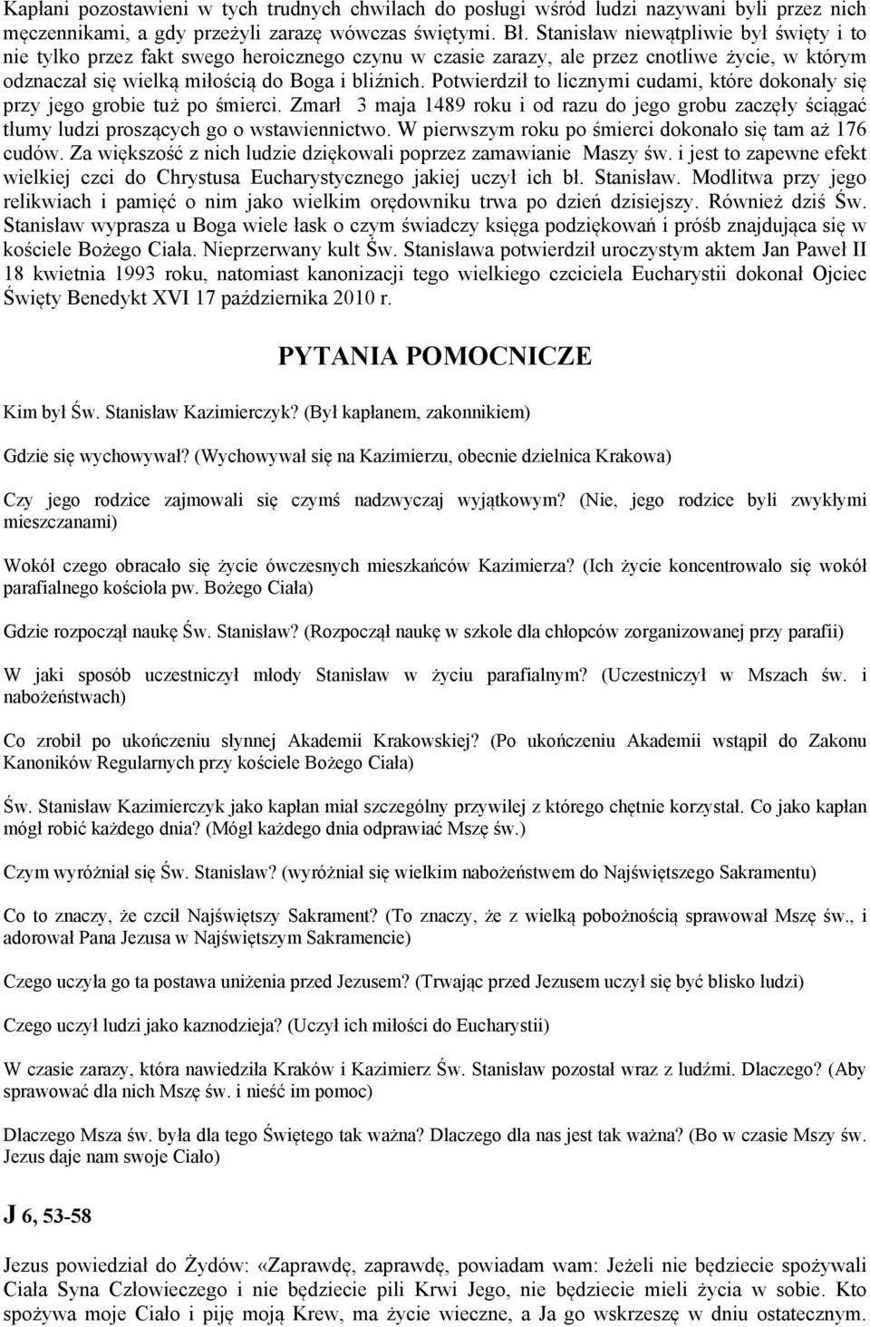 Potwierdził to licznymi cudami, które dokonały się przy jego grobie tuż po śmierci. Zmarł 3 maja 1489 roku i od razu do jego grobu zaczęły ściągać tłumy ludzi proszących go o wstawiennictwo.