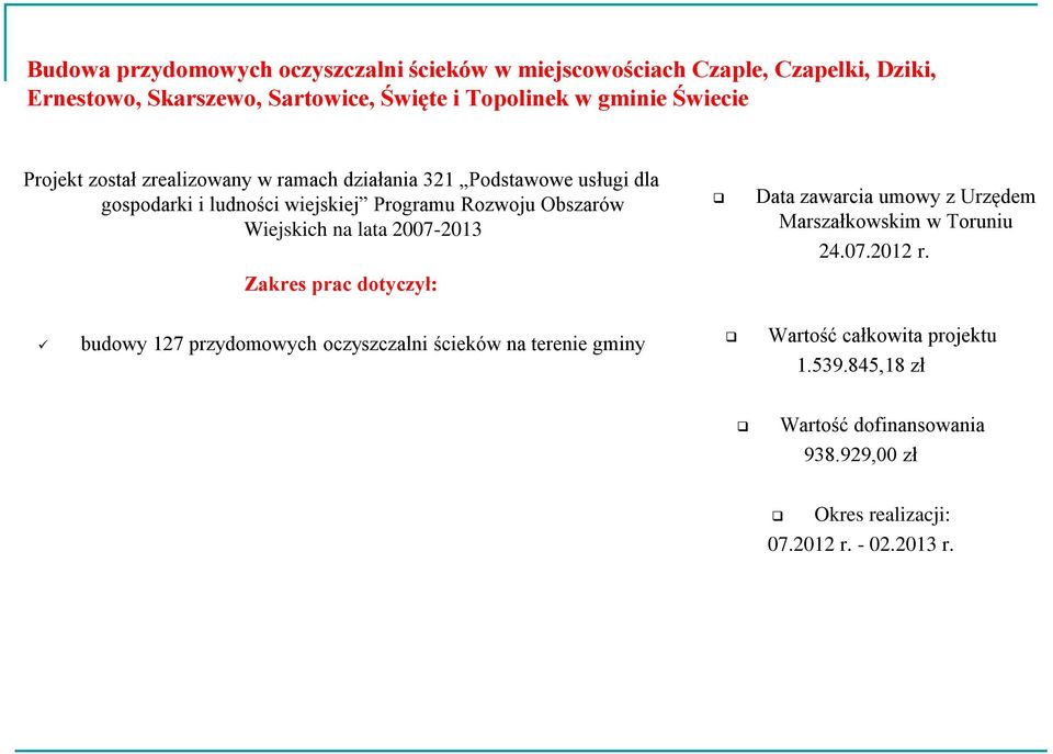Wiejskich na lata 2007-2013 Zakres prac dotyczył: Data zawarcia umowy z Urzędem Marszałkowskim w Toruniu 24.07.2012 r.