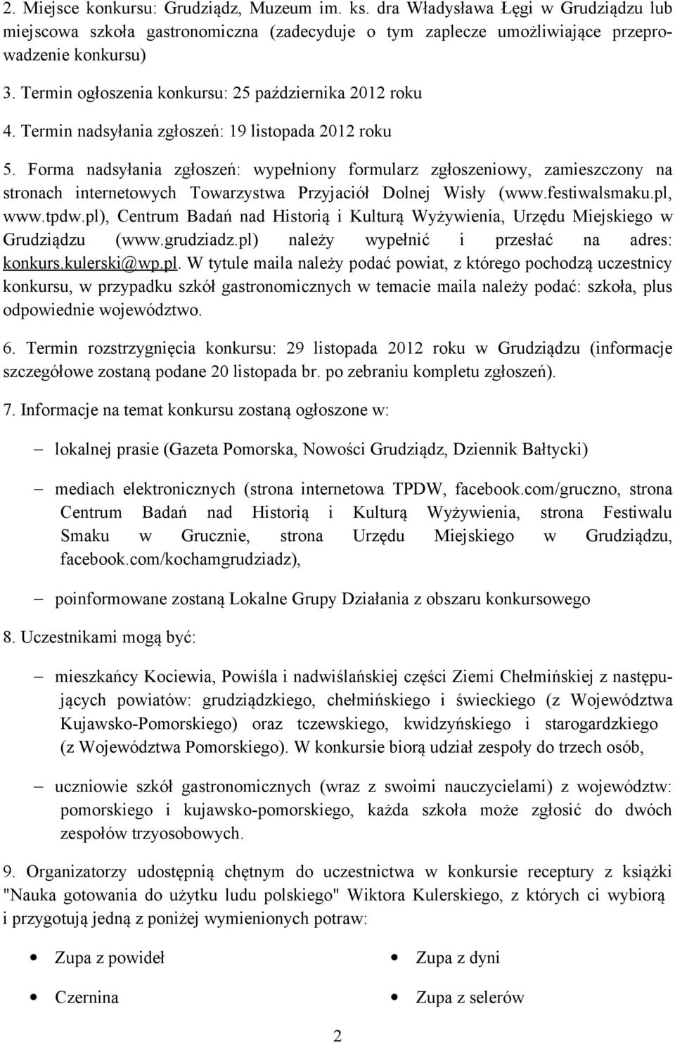 Forma nadsyłania zgłoszeń: wypełniony formularz zgłoszeniowy, zamieszczony na stronach internetowych Towarzystwa Przyjaciół Dolnej Wisły (www.festiwalsmaku.pl, www.tpdw.