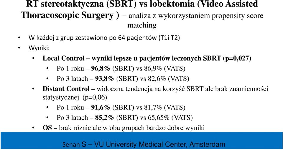 latach 93,8% (SBRT) vs 82,6% (VATS) Distant Control widoczna tendencja na korzyść SBRT ale brak znamienności statystycznej (p=0,06) Po 1 roku 91,6%