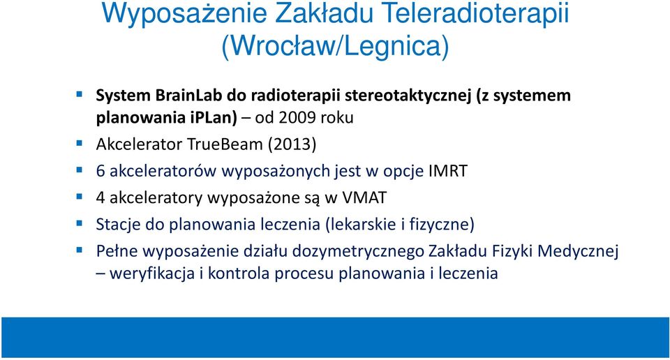 opcje IMRT 4 akceleratory wyposażone są w VMAT Stacje do planowania leczenia (lekarskie i fizyczne) Pełne