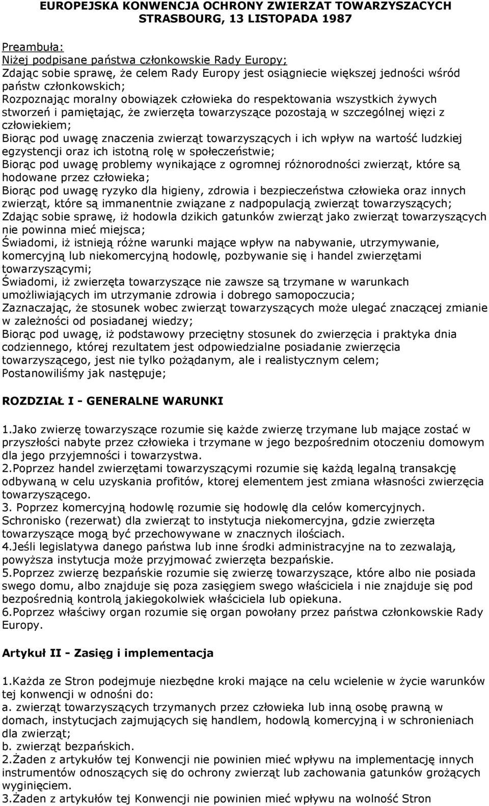 szczególnej więzi z człowiekiem; Biorąc pod uwagę znaczenia zwierząt towarzyszących i ich wpływ na wartość ludzkiej egzystencji oraz ich istotną rolę w społeczeństwie; Biorąc pod uwagę problemy