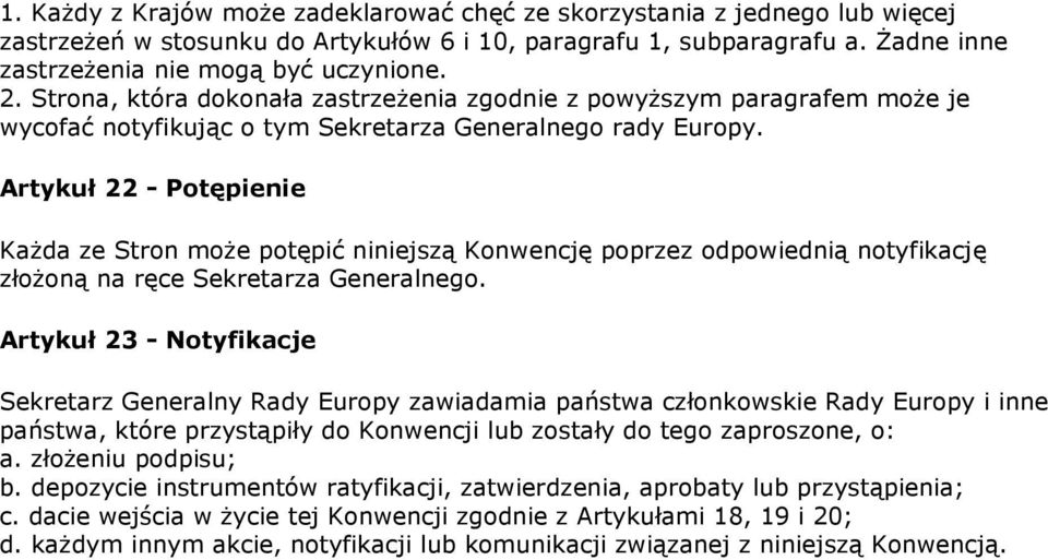 Artykuł 22 - Potępienie KaŜda ze Stron moŝe potępić niniejszą Konwencję poprzez odpowiednią notyfikację złoŝoną na ręce Sekretarza Generalnego.