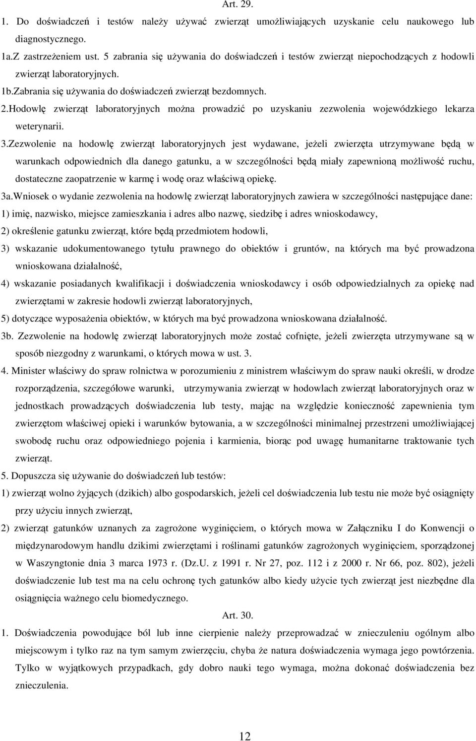 Hodowlę zwierząt laboratoryjnych można prowadzić po uzyskaniu zezwolenia wojewódzkiego lekarza weterynarii. 3.