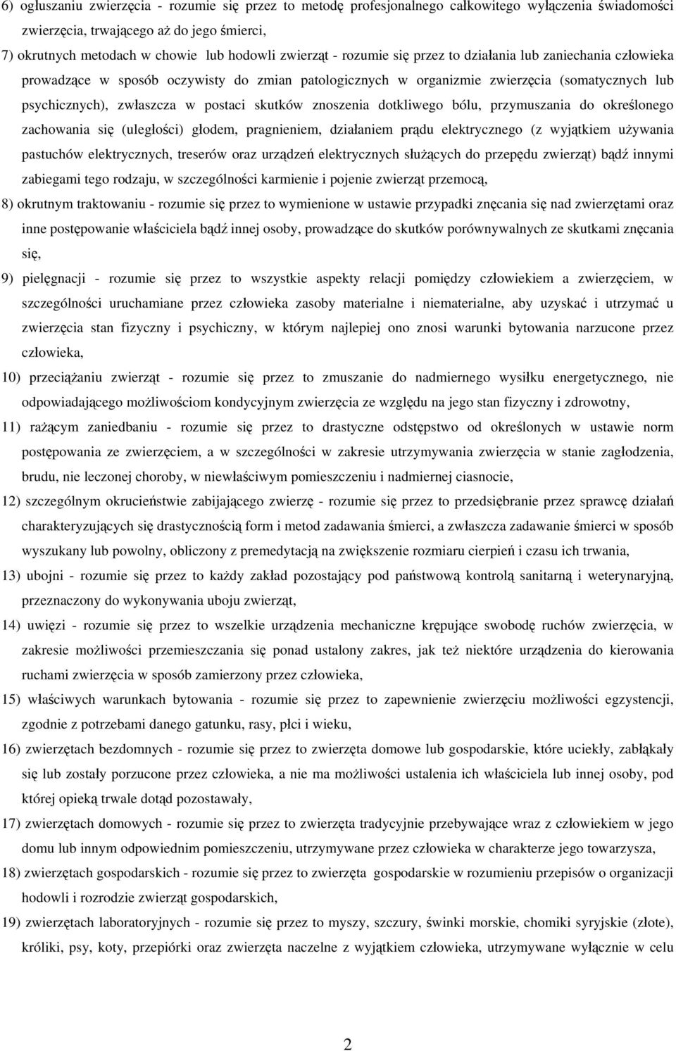 skutków znoszenia dotkliwego bólu, przymuszania do określonego zachowania się (uległości) głodem, pragnieniem, działaniem prądu elektrycznego (z wyjątkiem używania pastuchów elektrycznych, treserów