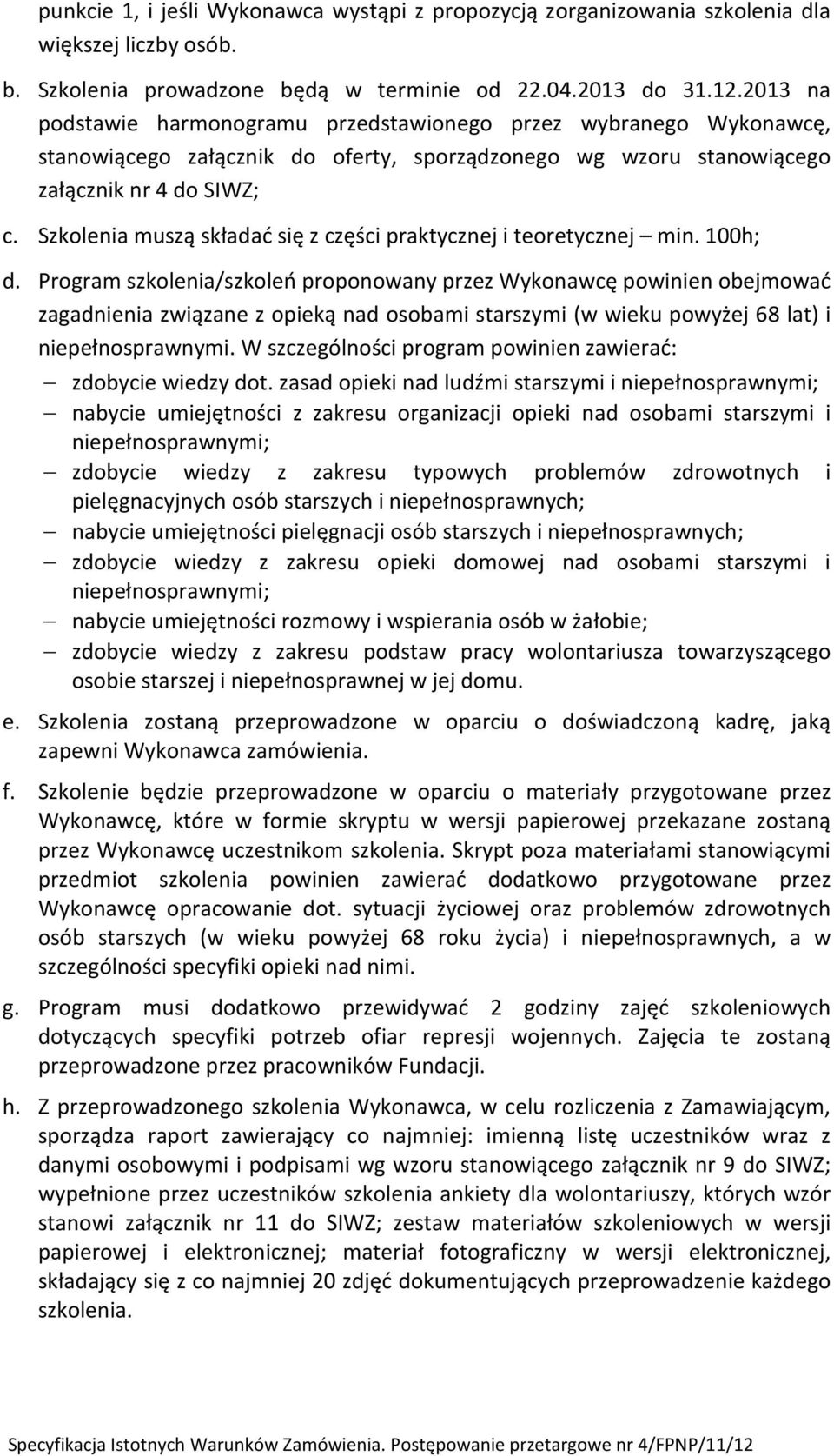 Szkolenia muszą składać się z części praktycznej i teoretycznej min. 100h; d.