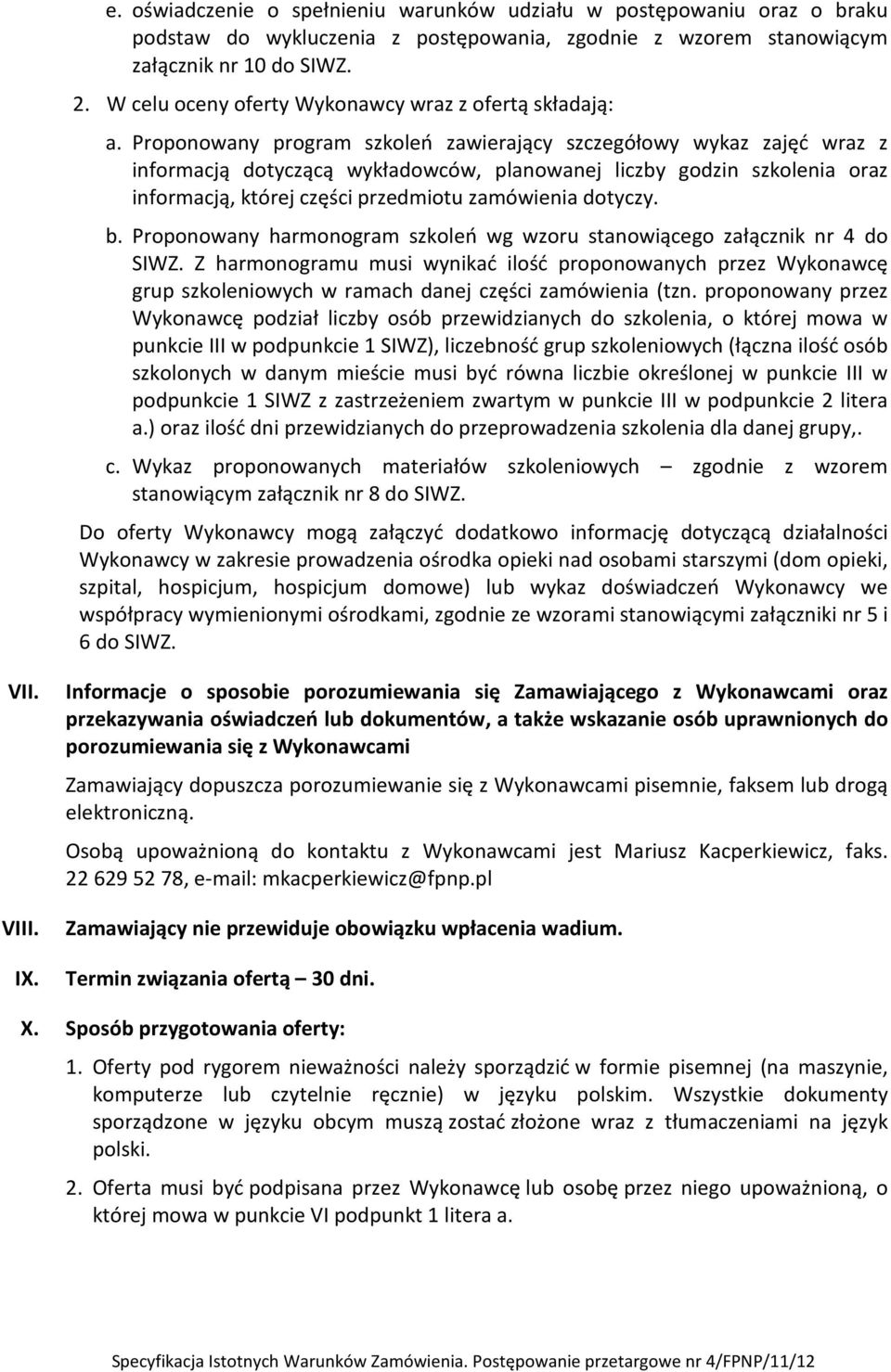 Proponowany program szkoleń zawierający szczegółowy wykaz zajęć wraz z informacją dotyczącą wykładowców, planowanej liczby godzin szkolenia oraz informacją, której części przedmiotu zamówienia