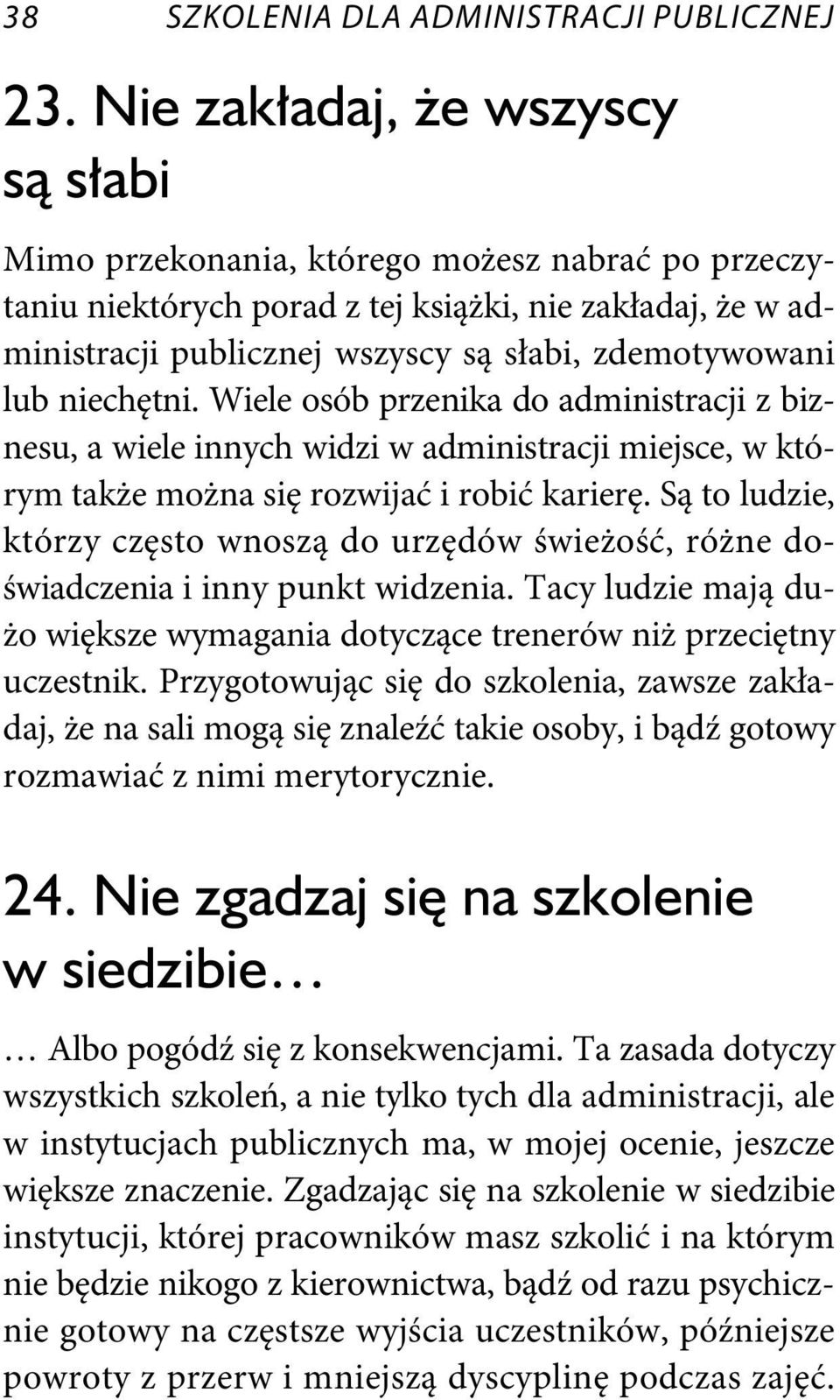 niechętni. Wiele osób przenika do administracji z biznesu, a wiele innych widzi w administracji miejsce, w którym także można się rozwijać i robić karierę.