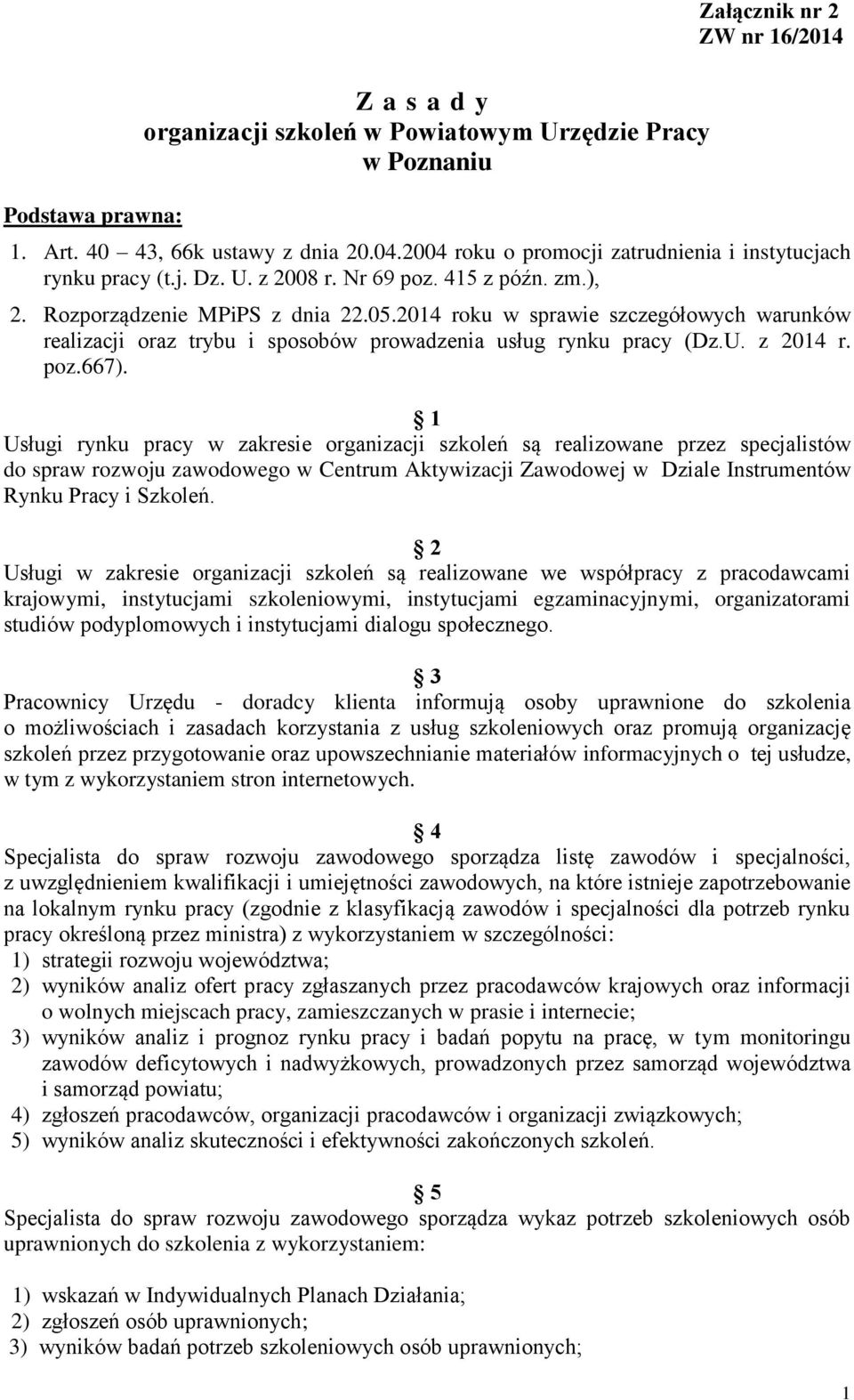 2014 roku w sprawie szczegółowych warunków realizacji oraz trybu i sposobów prowadzenia usług rynku pracy (Dz.U. z 2014 r. poz.667).