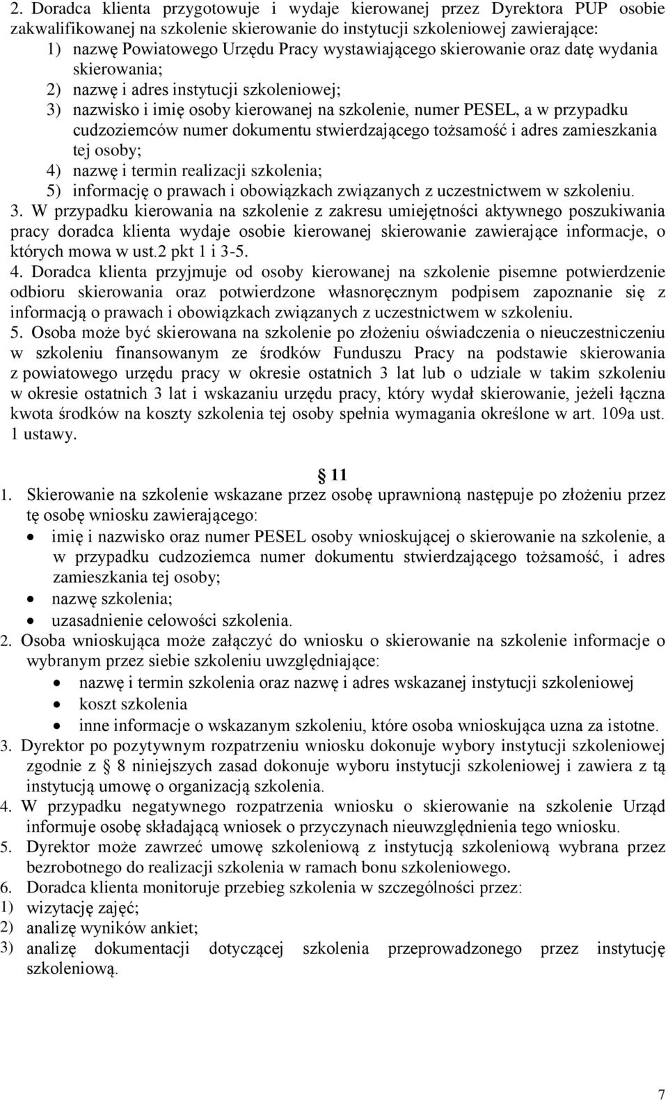 dokumentu stwierdzającego tożsamość i adres zamieszkania tej osoby; 4) nazwę i termin realizacji szkolenia; 5) informację o prawach i obowiązkach związanych z uczestnictwem w szkoleniu. 3.