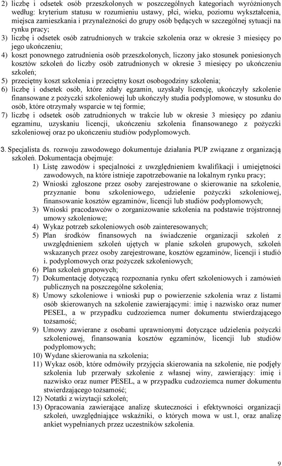 ponownego zatrudnienia osób przeszkolonych, liczony jako stosunek poniesionych kosztów szkoleń do liczby osób zatrudnionych w okresie 3 miesięcy po ukończeniu szkoleń; 5) przeciętny koszt szkolenia i