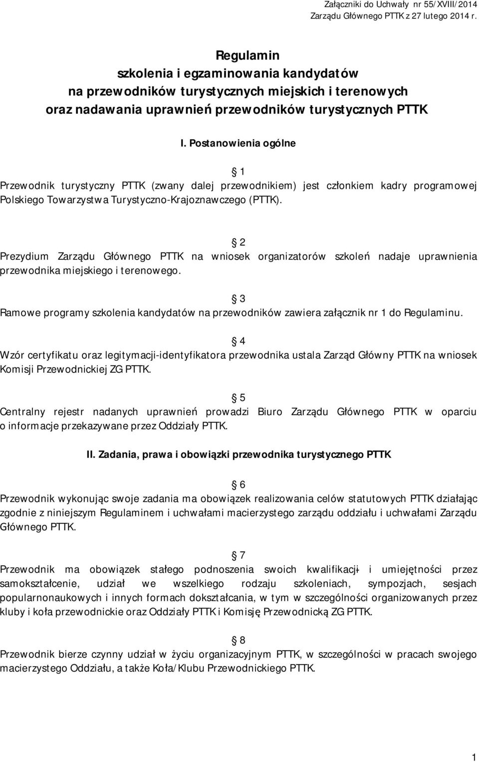 Postanowienia ogólne 1 Przewodnik turystyczny PTTK (zwany dalej przewodnikiem) jest członkiem kadry programowej Polskiego Towarzystwa Turystyczno-Krajoznawczego (PTTK).