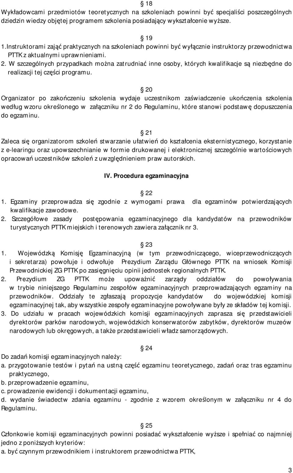 W szczególnych przypadkach można zatrudniać inne osoby, których kwalifikacje są niezbędne do realizacji tej części programu.