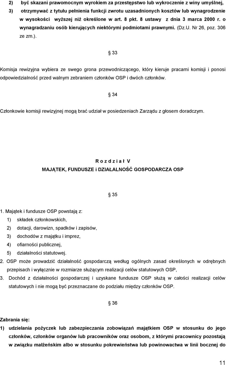 33 Komisja rewizyjna wybiera ze swego grona przewodniczącego, który kieruje pracami komisji i ponosi odpowiedzialność przed walnym zebraniem członków OSP i dwóch członków.