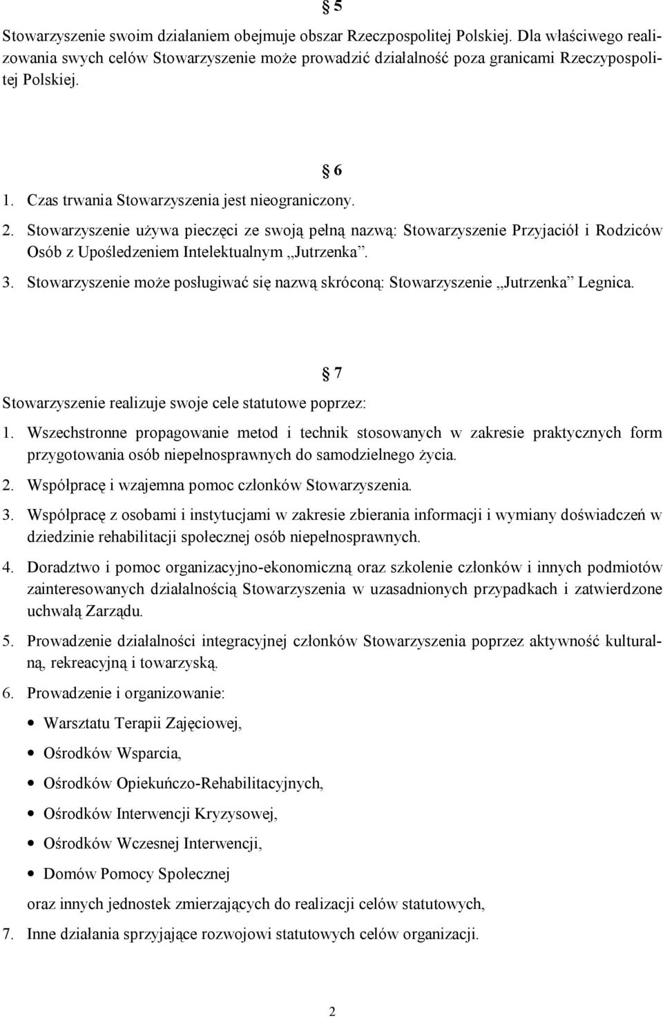 Stowarzyszenie może posługiwać się nazwą skróconą: Stowarzyszenie Jutrzenka Legnica. 7 Stowarzyszenie realizuje swoje cele statutowe poprzez: 1.